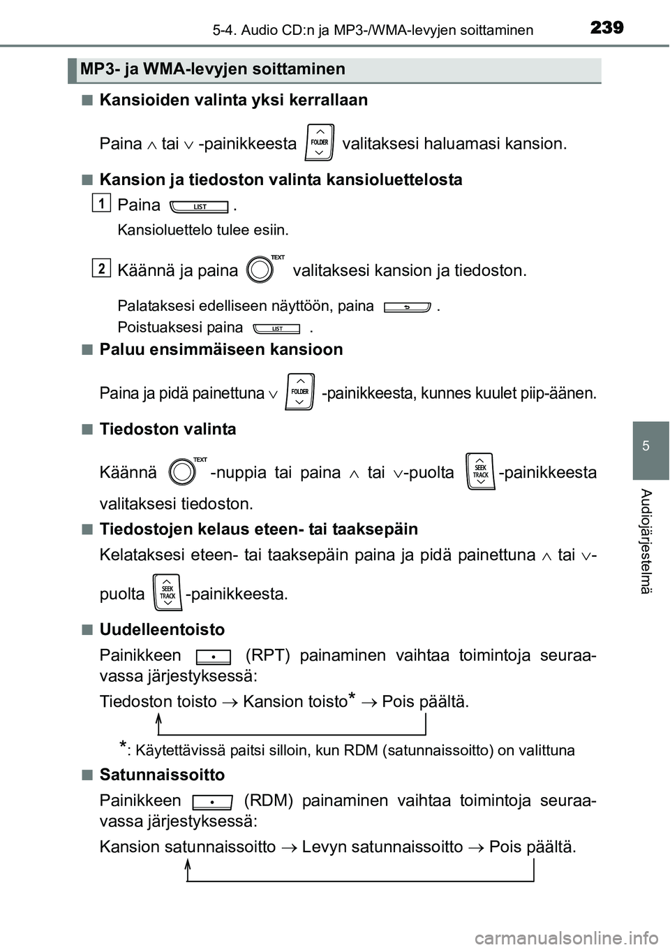 TOYOTA YARIS HYBRID 2015 Omistajan Käsikirja (in Finnish) 2395-4. Audio CD:n ja MP3-/WMA-levyjen soittaminen
5
Audiojärjestelmä
■Kansioiden valinta yksi kerrallaan
Paina ∧ tai ∨ -painikkeesta valitaksesi haluamasi kansion.
■Kansion ja tiedoston v TOYOTA YARIS HYBRID 2015 Omistajan Käsikirja (in Finnish) 2395-4. Audio CD:n ja MP3-/WMA-levyjen soittaminen
5
Audiojärjestelmä
■Kansioiden valinta yksi kerrallaan
Paina ∧ tai ∨ -painikkeesta valitaksesi haluamasi kansion.
■Kansion ja tiedoston v