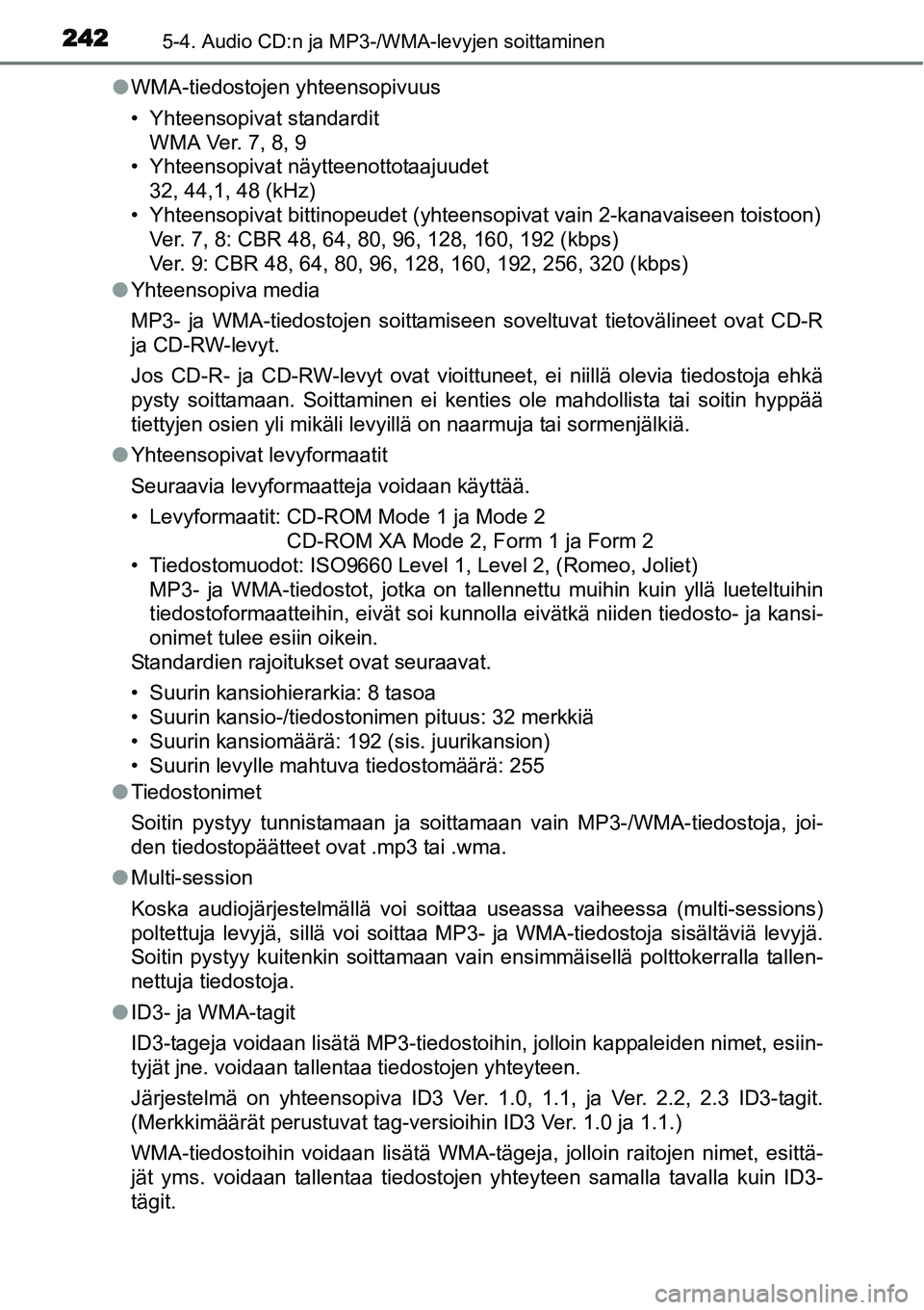 TOYOTA YARIS HYBRID 2015 Omistajan Käsikirja (in Finnish) 2425-4. Audio CD:n ja MP3-/WMA-levyjen soittaminen
●WMA-tiedostojen yhteensopivuus
• Yhteensopivat standardit
WMA Ver. 7, 8, 9
• Yhteensopivat näytteenottotaajuudet
32, 44,1, 48 (kHz)
• Yhtee TOYOTA YARIS HYBRID 2015 Omistajan Käsikirja (in Finnish) 2425-4. Audio CD:n ja MP3-/WMA-levyjen soittaminen
●WMA-tiedostojen yhteensopivuus
• Yhteensopivat standardit
WMA Ver. 7, 8, 9
• Yhteensopivat näytteenottotaajuudet
32, 44,1, 48 (kHz)
• Yhtee