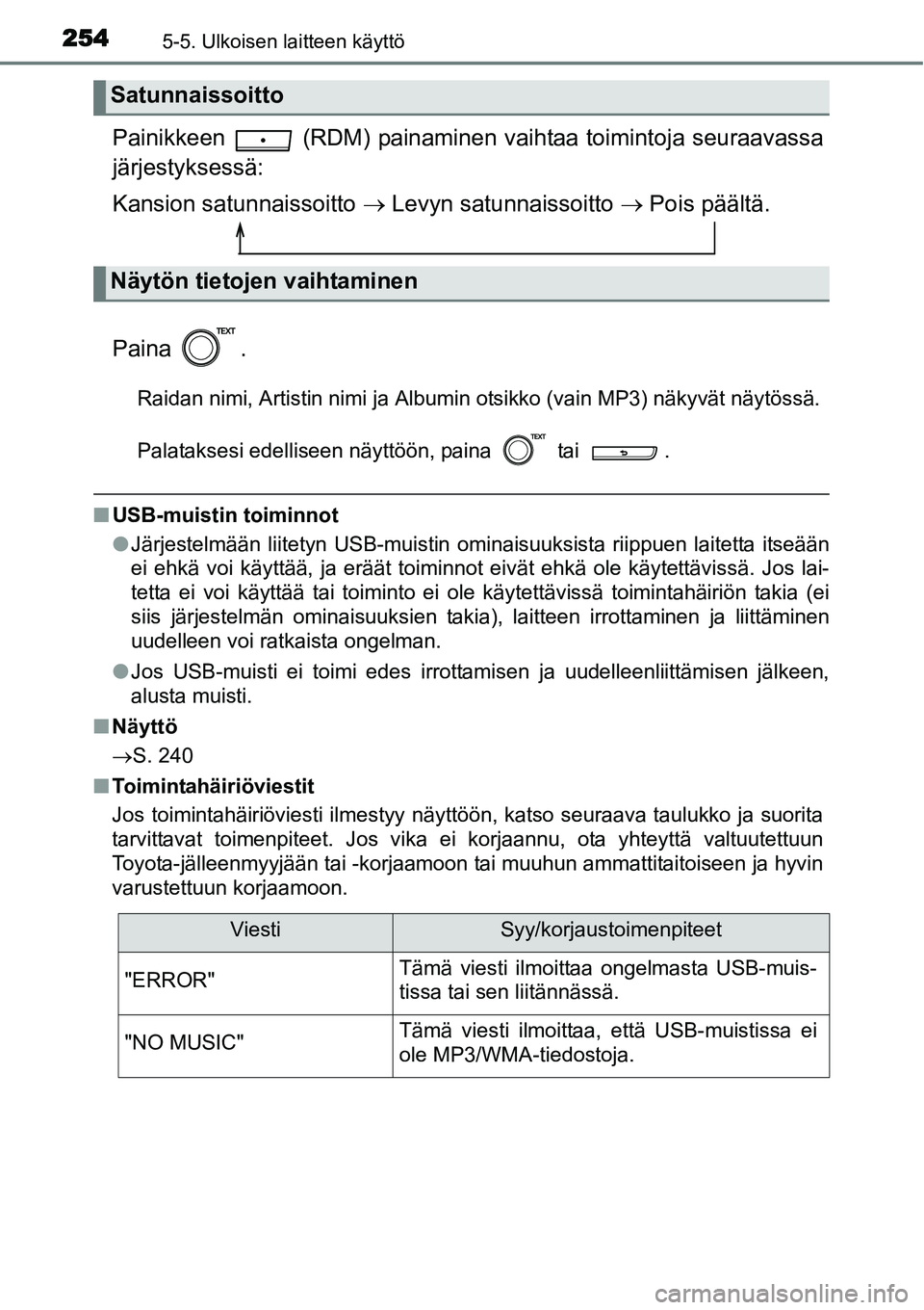 TOYOTA YARIS HYBRID 2015 Omistajan Käsikirja (in Finnish) 2545-5. Ulkoisen laitteen käyttö
Painikkeen (RDM) painaminen vaihtaa toimintoja seuraavassa
järjestyksessä:
Kansion satunnaissoitto → Levyn satunnaissoitto → Pois päältä.
Paina .
Raidan ni TOYOTA YARIS HYBRID 2015 Omistajan Käsikirja (in Finnish) 2545-5. Ulkoisen laitteen käyttö
Painikkeen (RDM) painaminen vaihtaa toimintoja seuraavassa
järjestyksessä:
Kansion satunnaissoitto → Levyn satunnaissoitto → Pois päältä.
Paina .
Raidan ni