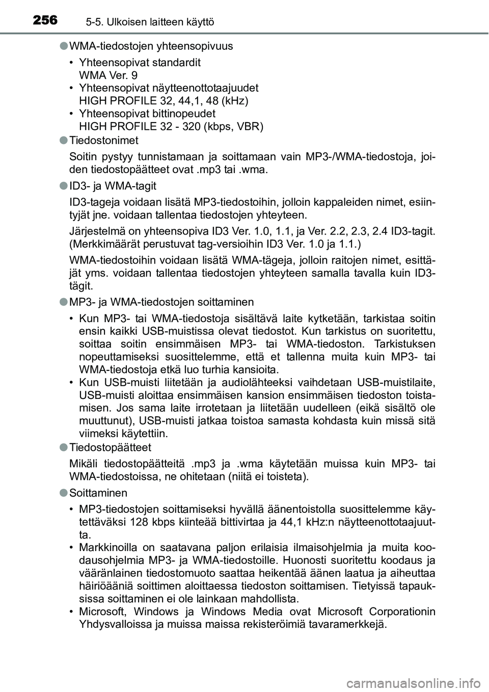 TOYOTA YARIS HYBRID 2015 Omistajan Käsikirja (in Finnish) 2565-5. Ulkoisen laitteen käyttö
●WMA-tiedostojen yhteensopivuus
• Yhteensopivat standardit
WMA Ver. 9
• Yhteensopivat näytteenottotaajuudet
HIGH PROFILE 32, 44,1, 48 (kHz)
• Yhteensopivat TOYOTA YARIS HYBRID 2015 Omistajan Käsikirja (in Finnish) 2565-5. Ulkoisen laitteen käyttö
●WMA-tiedostojen yhteensopivuus
• Yhteensopivat standardit
WMA Ver. 9
• Yhteensopivat näytteenottotaajuudet
HIGH PROFILE 32, 44,1, 48 (kHz)
• Yhteensopivat
