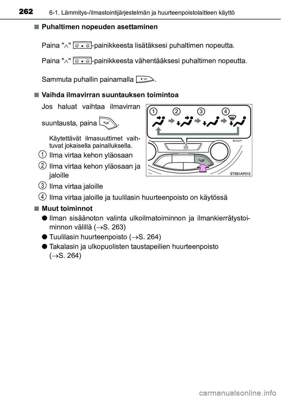 TOYOTA YARIS HYBRID 2015 Omistajan Käsikirja (in Finnish) 2626-1. Lämmitys-/ilmastointijärjestelmän ja huurteenpoistolaitteen käyttö
■Puhaltimen nopeuden asettaminen
Paina "∧" -painikkeesta lisätäksesi puhaltimen nopeutta.
Paina "∧" -painikkee TOYOTA YARIS HYBRID 2015 Omistajan Käsikirja (in Finnish) 2626-1. Lämmitys-/ilmastointijärjestelmän ja huurteenpoistolaitteen käyttö
■Puhaltimen nopeuden asettaminen
Paina "∧" -painikkeesta lisätäksesi puhaltimen nopeutta.
Paina "∧" -painikkee