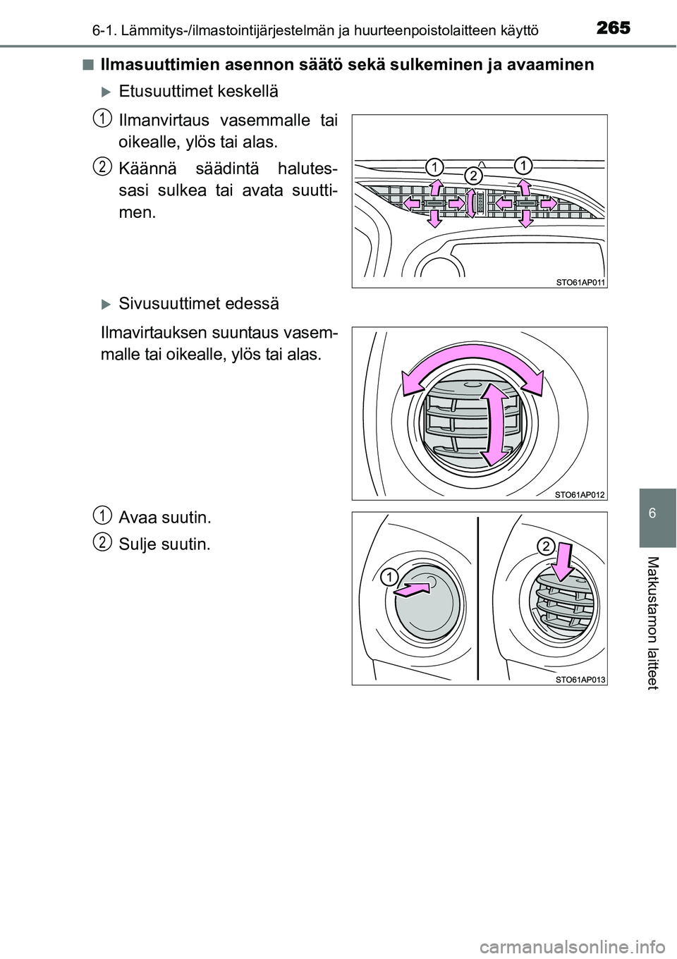 TOYOTA YARIS HYBRID 2015  Omistajan Käsikirja (in Finnish) 2656-1. Lämmitys-/ilmastointijärjestelmän ja huurteenpoistolaitteen käyttö
6
Matkustamon laitteet
■Ilmasuuttimien asennon säätö sekä sulkeminen ja avaaminen
�XEtusuuttimet keskellä
Ilmanvi