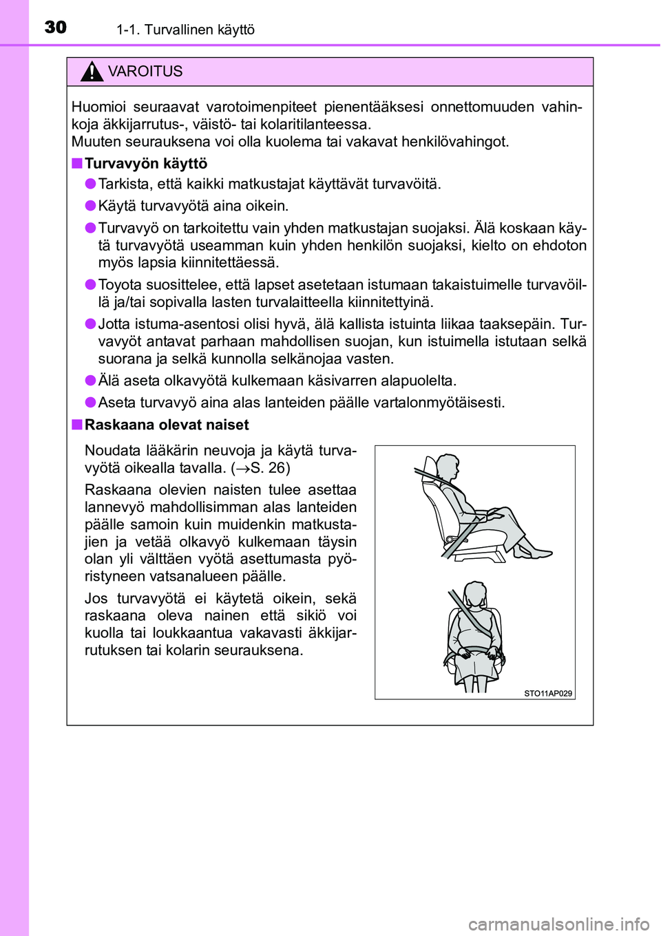 TOYOTA YARIS HYBRID 2015 Omistajan Käsikirja (in Finnish) 301-1. Turvallinen käyttö
VAROITUS
Huomioi seuraavat varotoimenpiteet pienentääksesi onnettomuuden vahin-
koja äkkijarrutus-, väistö- tai kolaritilanteessa.
Muuten seurauksena voi olla kuolema TOYOTA YARIS HYBRID 2015 Omistajan Käsikirja (in Finnish) 301-1. Turvallinen käyttö
VAROITUS
Huomioi seuraavat varotoimenpiteet pienentääksesi onnettomuuden vahin-
koja äkkijarrutus-, väistö- tai kolaritilanteessa.
Muuten seurauksena voi olla kuolema