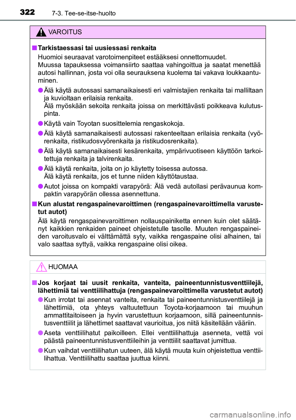 TOYOTA YARIS HYBRID 2015 Omistajan Käsikirja (in Finnish) 3227-3. Tee-se-itse-huolto
VAROITUS
■Tarkistaessasi tai uusiessasi renkaita
Huomioi seuraavat varotoimenpiteet estääksesi onnettomuudet.
Muussa tapauksessa voimansiirto saattaa vahingoittua ja saa TOYOTA YARIS HYBRID 2015 Omistajan Käsikirja (in Finnish) 3227-3. Tee-se-itse-huolto
VAROITUS
■Tarkistaessasi tai uusiessasi renkaita
Huomioi seuraavat varotoimenpiteet estääksesi onnettomuudet.
Muussa tapauksessa voimansiirto saattaa vahingoittua ja saa