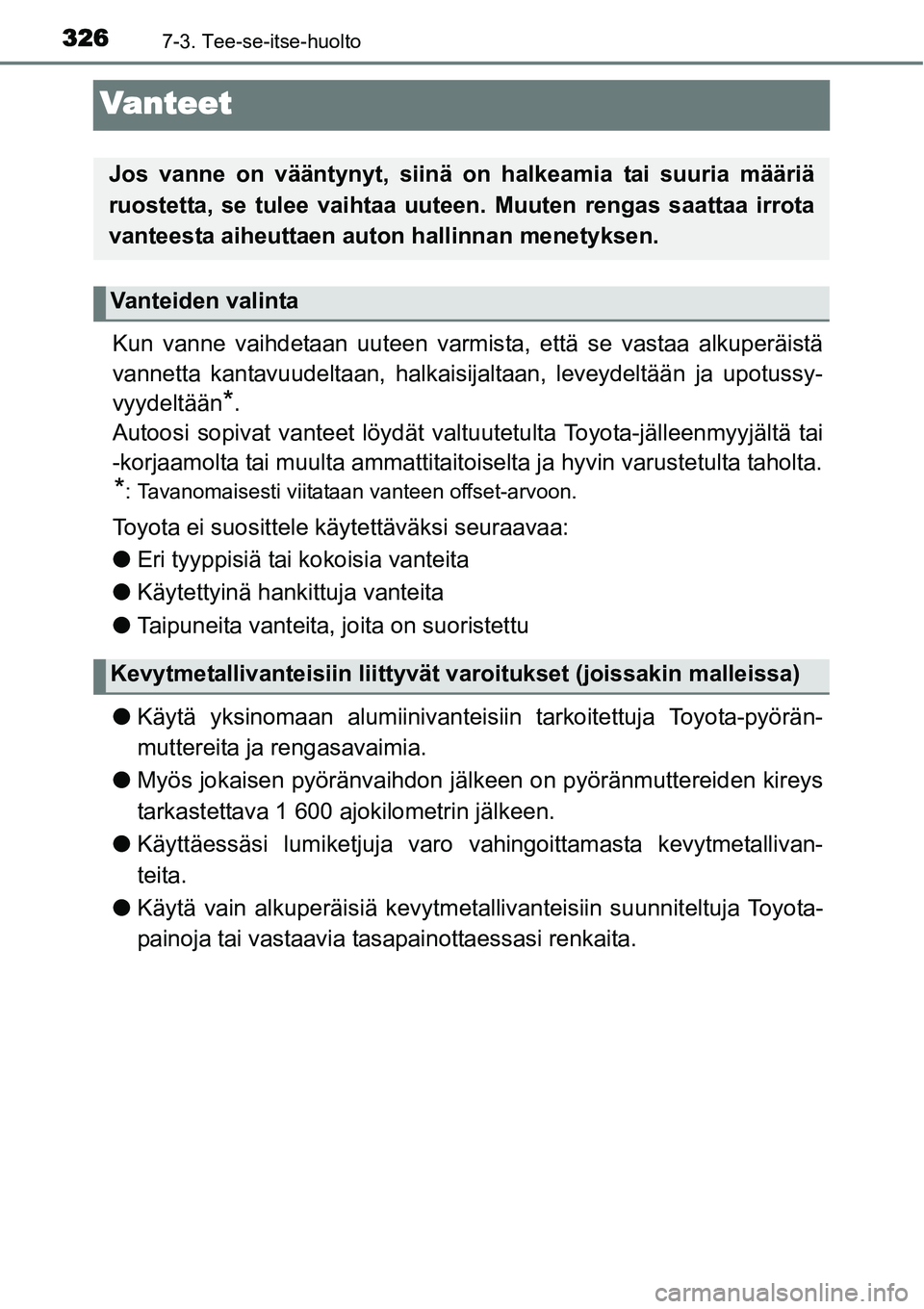 TOYOTA YARIS HYBRID 2015 Omistajan Käsikirja (in Finnish) 3267-3. Tee-se-itse-huolto
Vanteet
Kun vanne vaihdetaan uuteen varmista, että se vastaa alkuperäistä
vannetta kantavuudeltaan, halkaisijaltaan, leveydeltään ja upotussy-
vyydeltään
*.
Autoosi s TOYOTA YARIS HYBRID 2015 Omistajan Käsikirja (in Finnish) 3267-3. Tee-se-itse-huolto
Vanteet
Kun vanne vaihdetaan uuteen varmista, että se vastaa alkuperäistä
vannetta kantavuudeltaan, halkaisijaltaan, leveydeltään ja upotussy-
vyydeltään
*.
Autoosi s