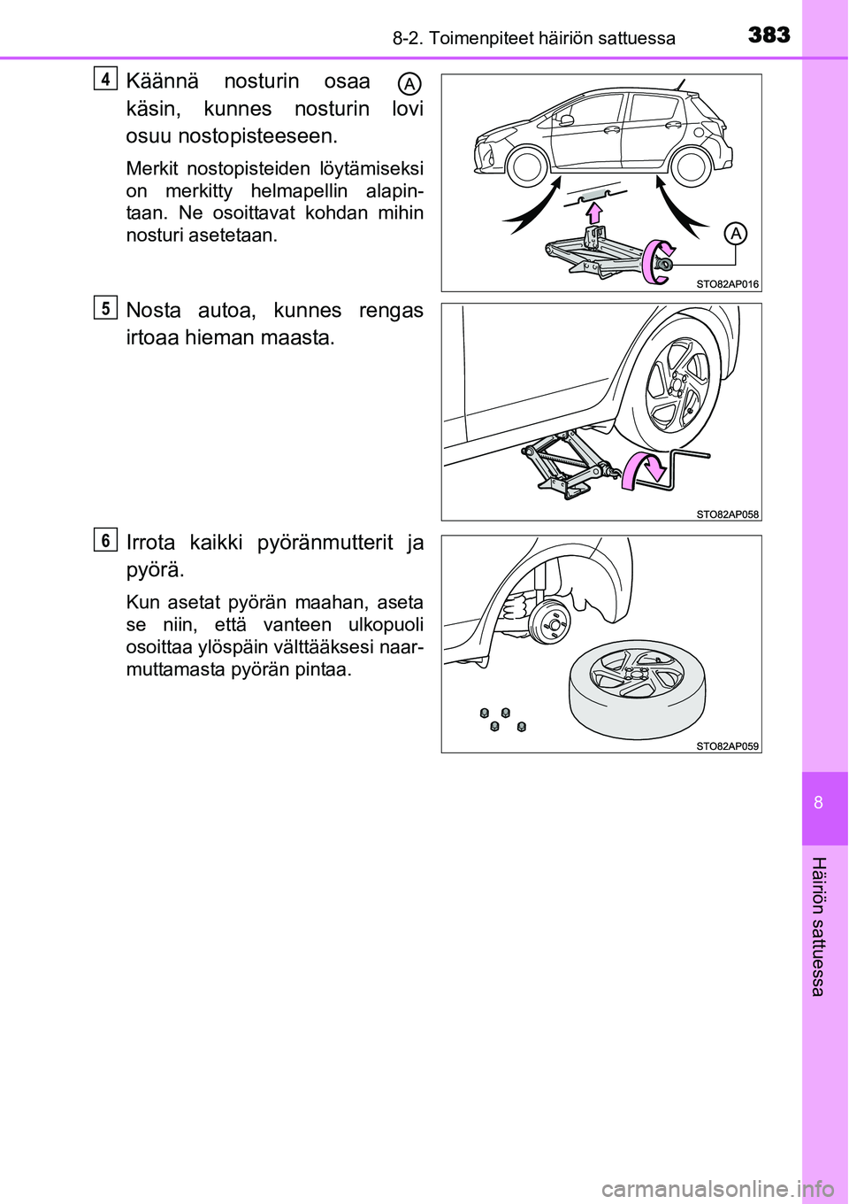 TOYOTA YARIS HYBRID 2015  Omistajan Käsikirja (in Finnish) 3838-2. Toimenpiteet häiriön sattuessa
8
Häiriön sattuessa
Käännä nosturin osaa 
käsin, kunnes nosturin lovi
osuu nostopisteeseen.
Merkit nostopisteiden löytämiseksi
on merkitty helmapellin 