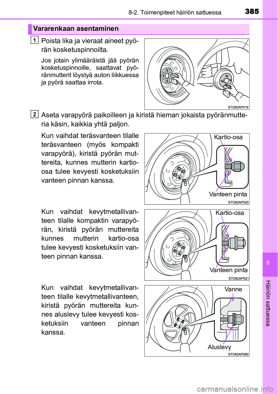 TOYOTA YARIS HYBRID 2015  Omistajan Käsikirja (in Finnish) 3858-2. Toimenpiteet häiriön sattuessa
8
Häiriön sattuessa
Poista lika ja vieraat aineet pyö-
rän kosketuspinnoilta.
Jos jotain ylimääräistä jää pyörän
kosketuspinnoille, saattavat pyö-