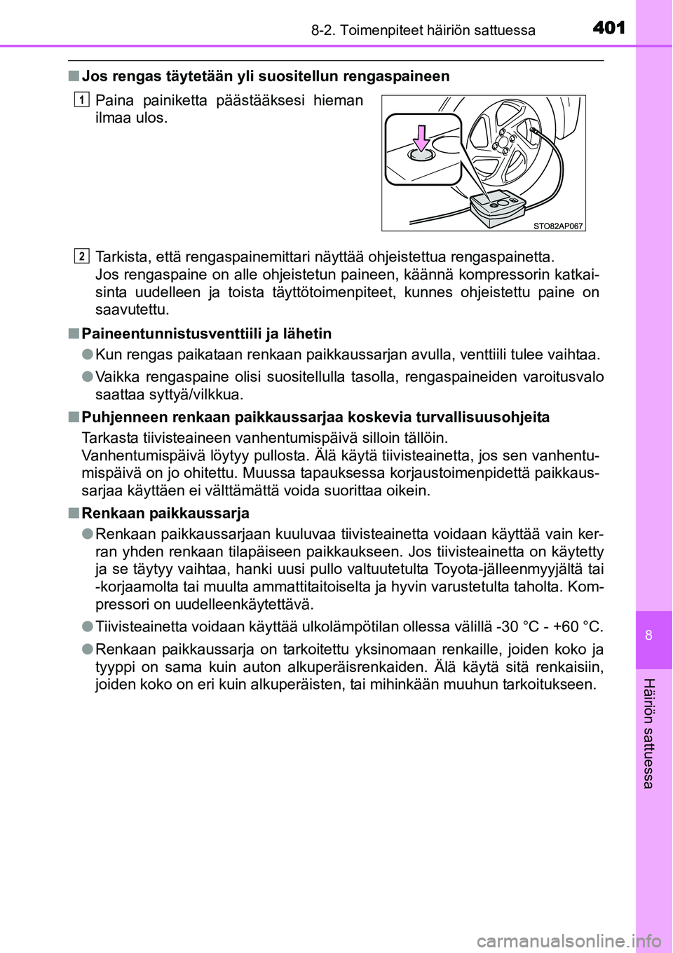 TOYOTA YARIS HYBRID 2015  Omistajan Käsikirja (in Finnish) 4018-2. Toimenpiteet häiriön sattuessa
8
Häiriön sattuessa
■Jos rengas täytetään yli suositellun rengaspaineen
Tarkista, että rengaspainemittari näyttää ohjeistettua rengaspainetta. 
Jos 
