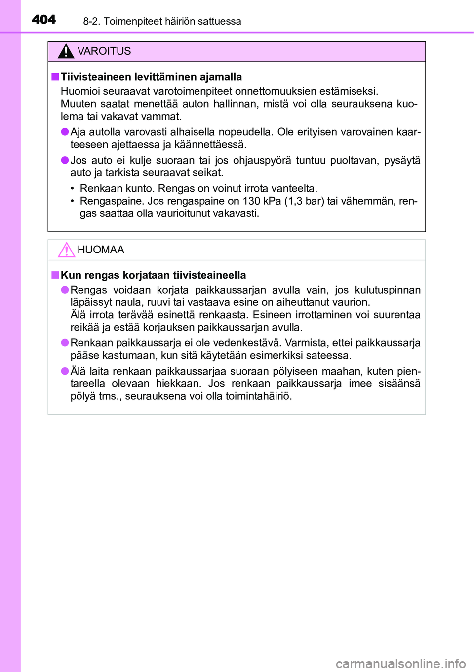 TOYOTA YARIS HYBRID 2015  Omistajan Käsikirja (in Finnish) 4048-2. Toimenpiteet häiriön sattuessa
VAROITUS
■Tiivisteaineen levittäminen ajamalla
Huomioi seuraavat varotoimenpiteet onnettomuuksien estämiseksi. 
Muuten saatat menettää auton hallinnan, m