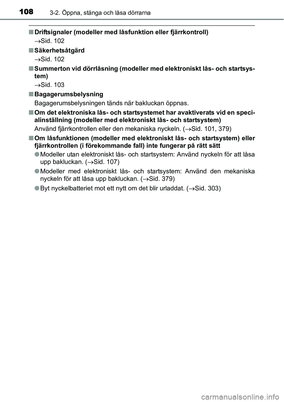 TOYOTA YARIS HYBRID 2015  Bruksanvisningar (in Swedish) 1083-2. Öppna, stänga och låsa dörrarna
■Driftsignaler (modeller med låsfunktion eller fjärrkontroll)
→Sid. 102
■Säkerhetsåtgärd
→Sid. 102
■Summerton vid dörrlåsning (modeller med