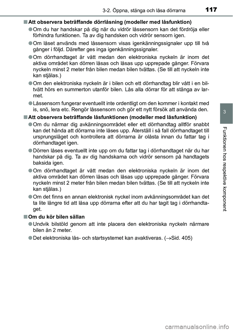 TOYOTA YARIS HYBRID 2015 Bruksanvisningar (in Swedish) 1173-2. Öppna, stänga och låsa dörrarna
3
Funktionen hos respektive komponent
■Att observera beträffande dörrlåsning (modeller med låsfunktion)
●Om du har handskar på dig när du vidrör TOYOTA YARIS HYBRID 2015 Bruksanvisningar (in Swedish) 1173-2. Öppna, stänga och låsa dörrarna
3
Funktionen hos respektive komponent
■Att observera beträffande dörrlåsning (modeller med låsfunktion)
●Om du har handskar på dig när du vidrör