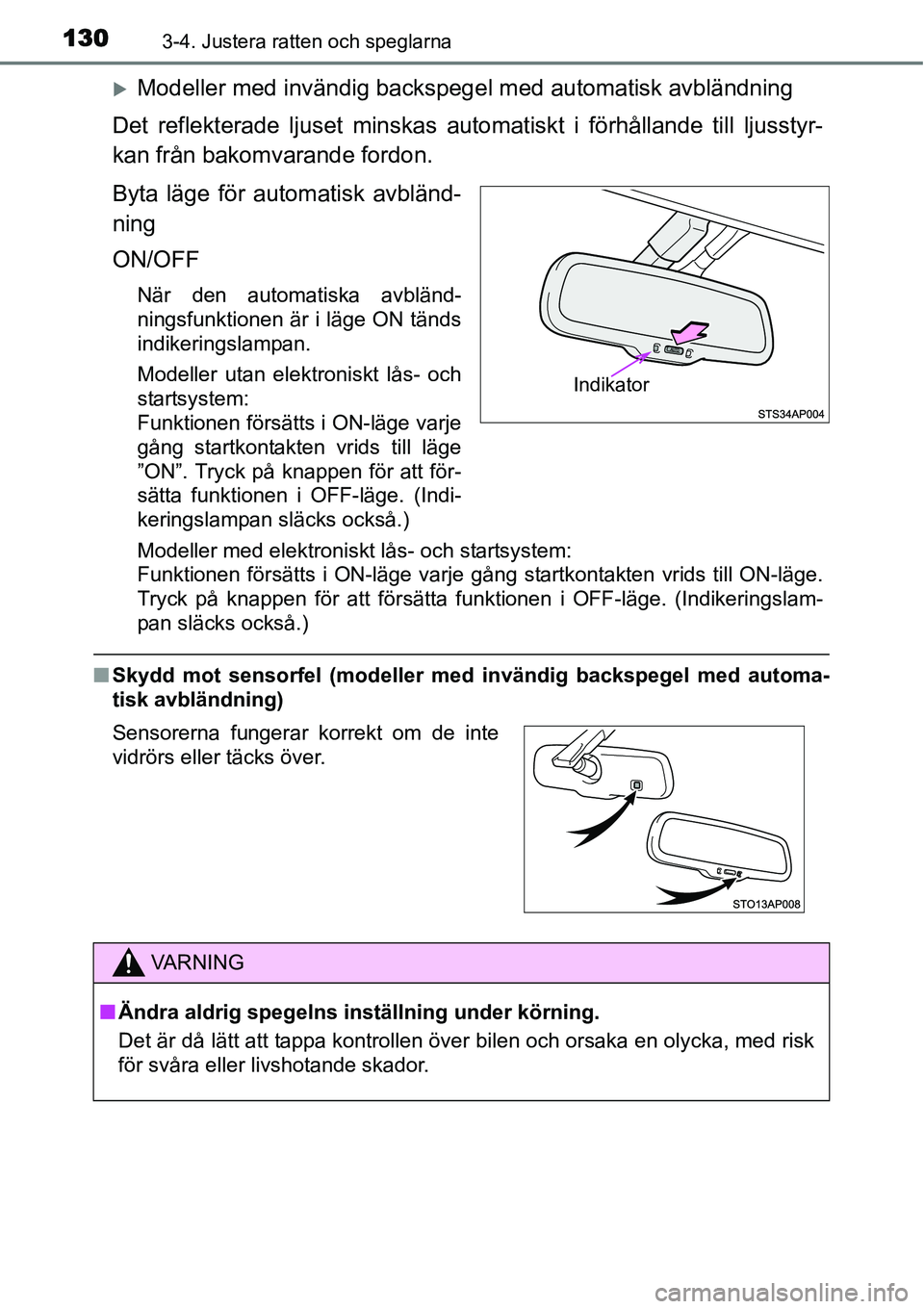 TOYOTA YARIS HYBRID 2015  Bruksanvisningar (in Swedish) 1303-4. Justera ratten och speglarna
�XModeller med invändig backspegel med automatisk avbländning
Det reflekterade ljuset minskas automatiskt i förhållande till ljusstyr-
kan från bakomvarande f