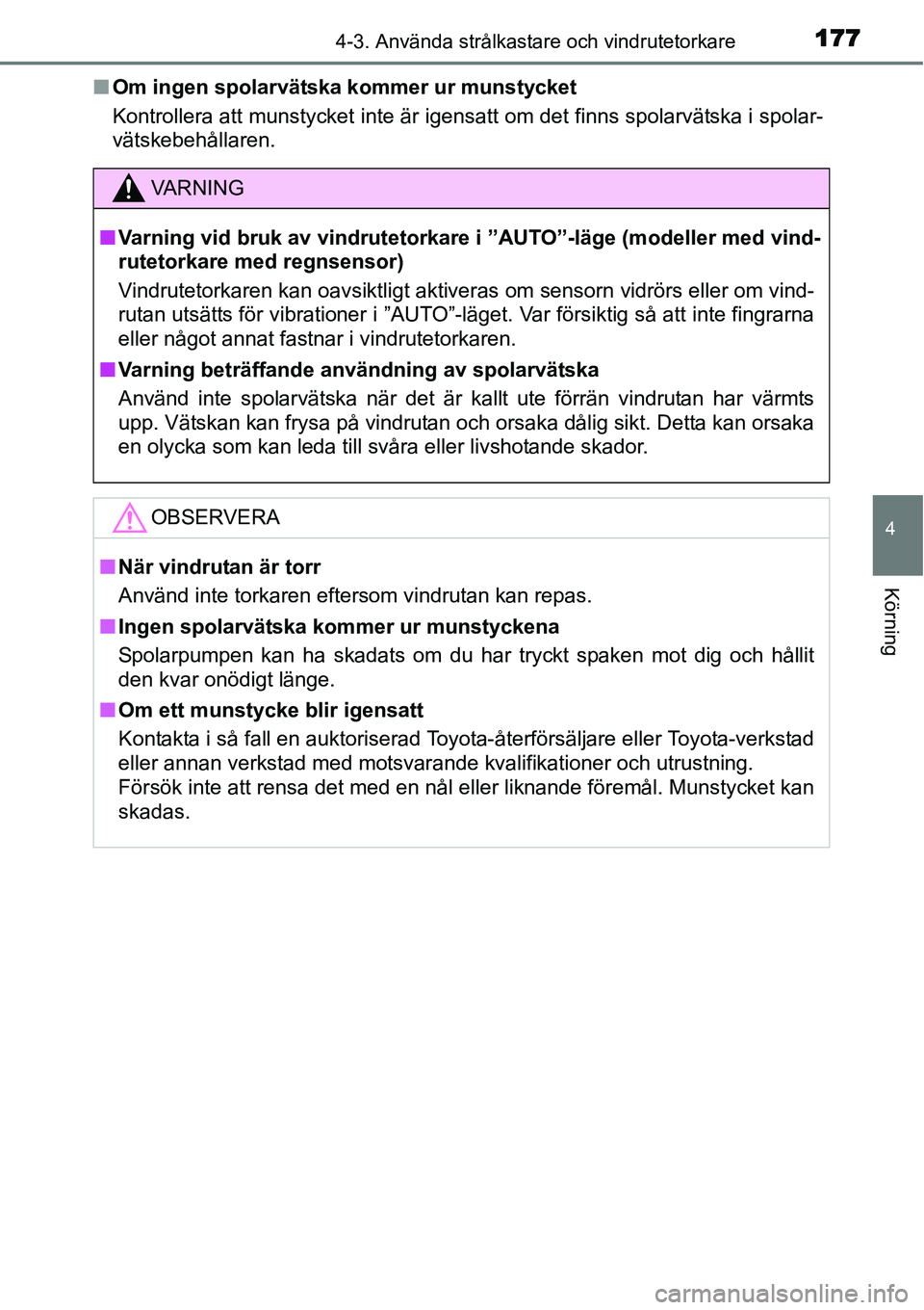 TOYOTA YARIS HYBRID 2015 Bruksanvisningar (in Swedish) 1774-3. Använda strålkastare och vindrutetorkare
4
Körning
■Om ingen spolarvätska kommer ur munstycket
Kontrollera att munstycket inte är igensatt om det finns spolarvätska i spolar-
vätskebe TOYOTA YARIS HYBRID 2015 Bruksanvisningar (in Swedish) 1774-3. Använda strålkastare och vindrutetorkare
4
Körning
■Om ingen spolarvätska kommer ur munstycket
Kontrollera att munstycket inte är igensatt om det finns spolarvätska i spolar-
vätskebe