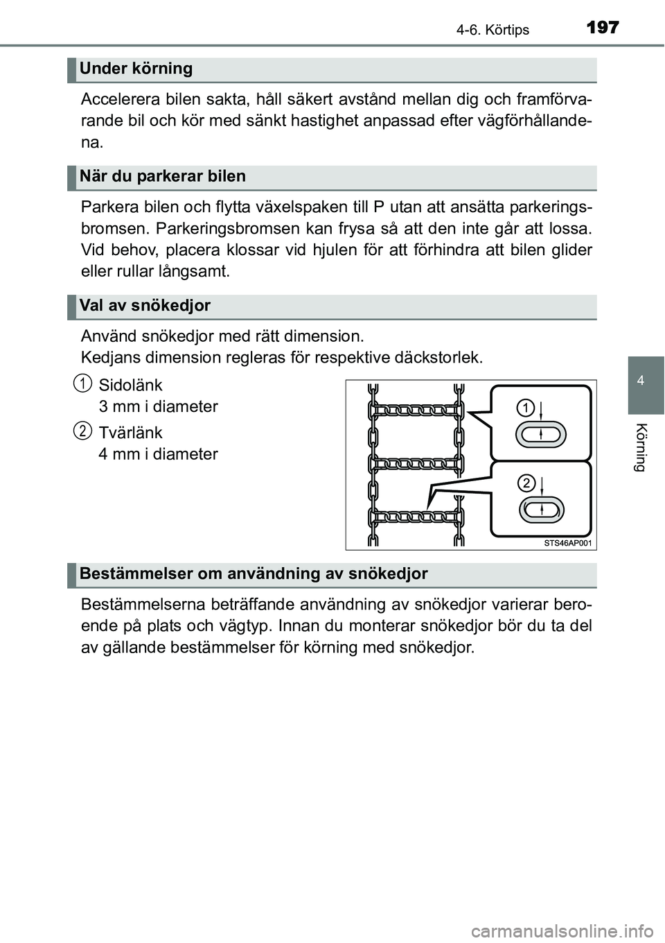 TOYOTA YARIS HYBRID 2015 Bruksanvisningar (in Swedish) 1974-6. Körtips
4
Körning
Accelerera bilen sakta, håll säkert avstånd mellan dig och framförva-
rande bil och kör med sänkt hastighet anpassad efter vägförhållande-
na.
Parkera bilen och fl TOYOTA YARIS HYBRID 2015 Bruksanvisningar (in Swedish) 1974-6. Körtips
4
Körning
Accelerera bilen sakta, håll säkert avstånd mellan dig och framförva-
rande bil och kör med sänkt hastighet anpassad efter vägförhållande-
na.
Parkera bilen och fl