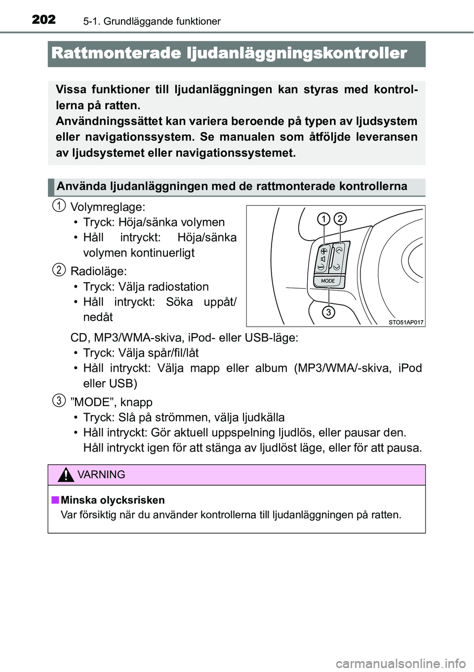TOYOTA YARIS HYBRID 2015  Bruksanvisningar (in Swedish) 2025-1. Grundläggande funktioner
Rattmonterade ljudanläggningskontroller
Volymreglage:
• Tryck: Höja/sänka volymen
• Håll intryckt: Höja/sänka
volymen kontinuerligt
Radioläge:
• Tryck: V