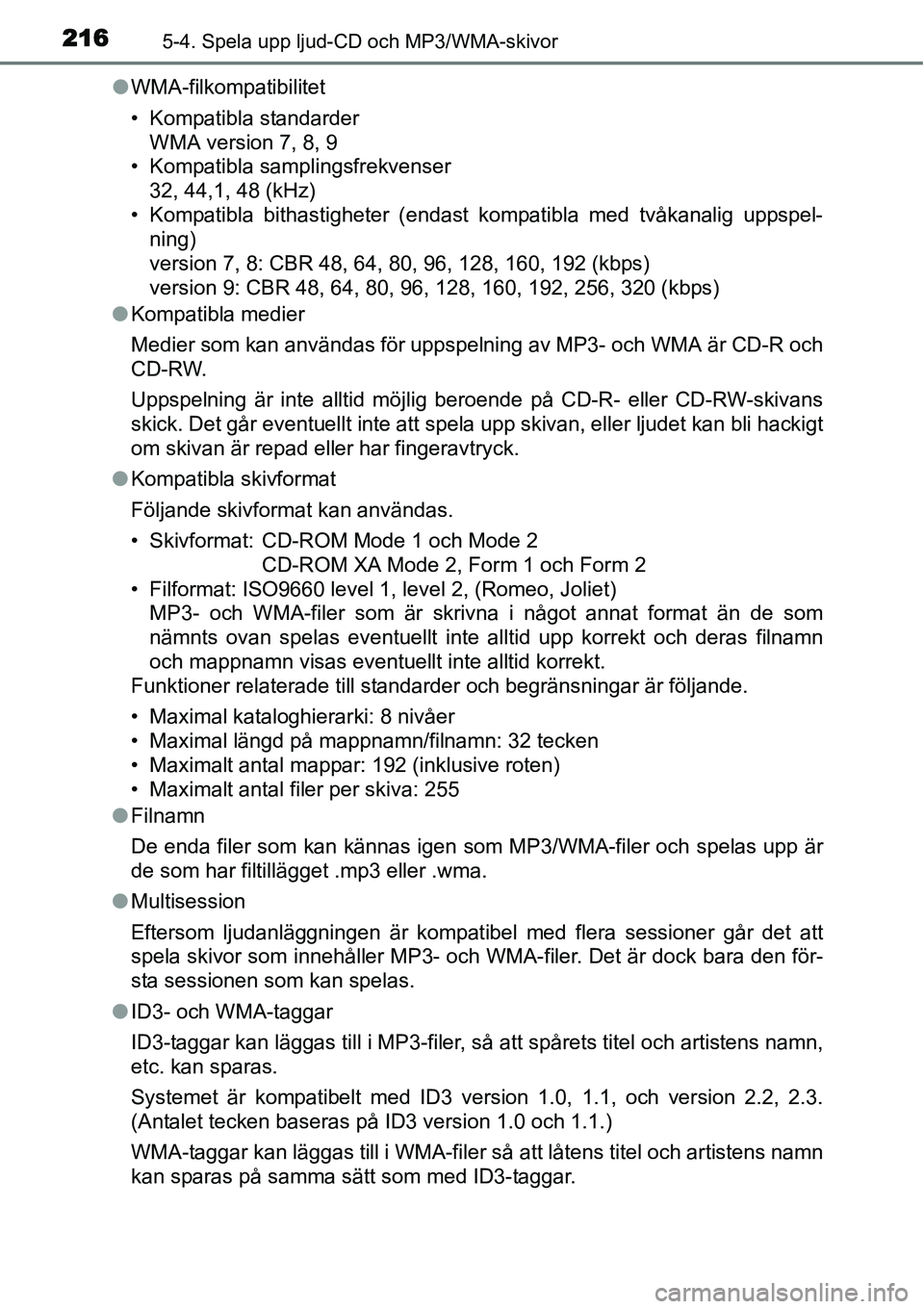 TOYOTA YARIS HYBRID 2015 Bruksanvisningar (in Swedish) 2165-4. Spela upp ljud-CD och MP3/WMA-skivor
●WMA-filkompatibilitet
• Kompatibla standarder
WMA version 7, 8, 9
• Kompatibla samplingsfrekvenser
32, 44,1, 48 (kHz)
• Kompatibla bithastighete TOYOTA YARIS HYBRID 2015 Bruksanvisningar (in Swedish) 2165-4. Spela upp ljud-CD och MP3/WMA-skivor
●WMA-filkompatibilitet
• Kompatibla standarder
WMA version 7, 8, 9
• Kompatibla samplingsfrekvenser
32, 44,1, 48 (kHz)
• Kompatibla bithastighete