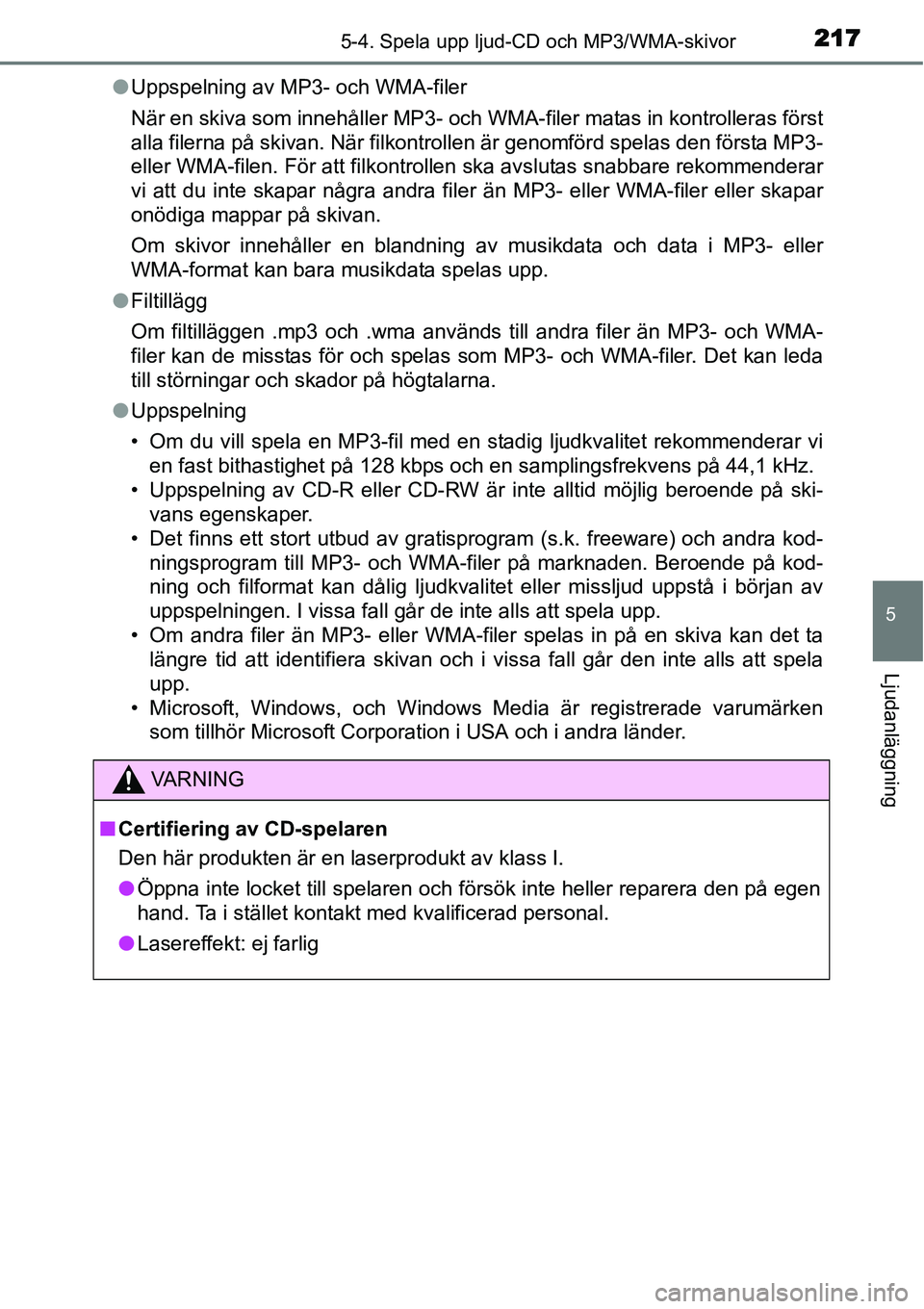 TOYOTA YARIS HYBRID 2015 Bruksanvisningar (in Swedish) 2175-4. Spela upp ljud-CD och MP3/WMA-skivor
5
Ljudanläggning
●Uppspelning av MP3- och WMA-filer
När en skiva som innehåller MP3- och WMA-filer matas in kontrolleras först
alla filerna på skiva TOYOTA YARIS HYBRID 2015 Bruksanvisningar (in Swedish) 2175-4. Spela upp ljud-CD och MP3/WMA-skivor
5
Ljudanläggning
●Uppspelning av MP3- och WMA-filer
När en skiva som innehåller MP3- och WMA-filer matas in kontrolleras först
alla filerna på skiva