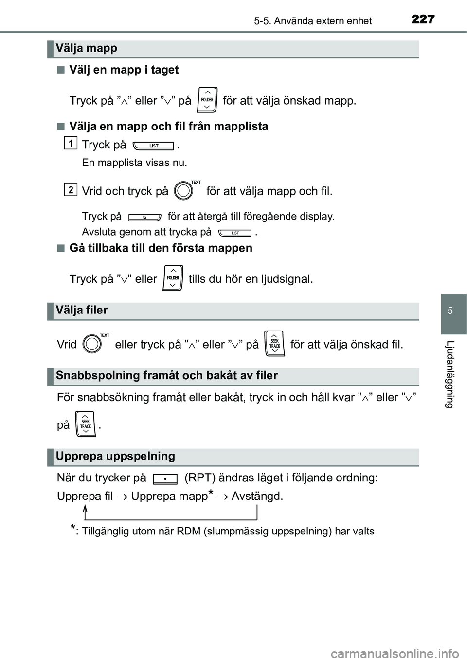 TOYOTA YARIS HYBRID 2015 Bruksanvisningar (in Swedish) 2275-5. Använda extern enhet
5
Ljudanläggning
■Välj en mapp i taget
Tryck på ”∧” eller ”∨” på för att välja önskad mapp.
■Välja en mapp och fil från mapplista
Tryck på .
TOYOTA YARIS HYBRID 2015 Bruksanvisningar (in Swedish) 2275-5. Använda extern enhet
5
Ljudanläggning
■Välj en mapp i taget
Tryck på ”∧” eller ”∨” på för att välja önskad mapp.
■Välja en mapp och fil från mapplista
Tryck på .