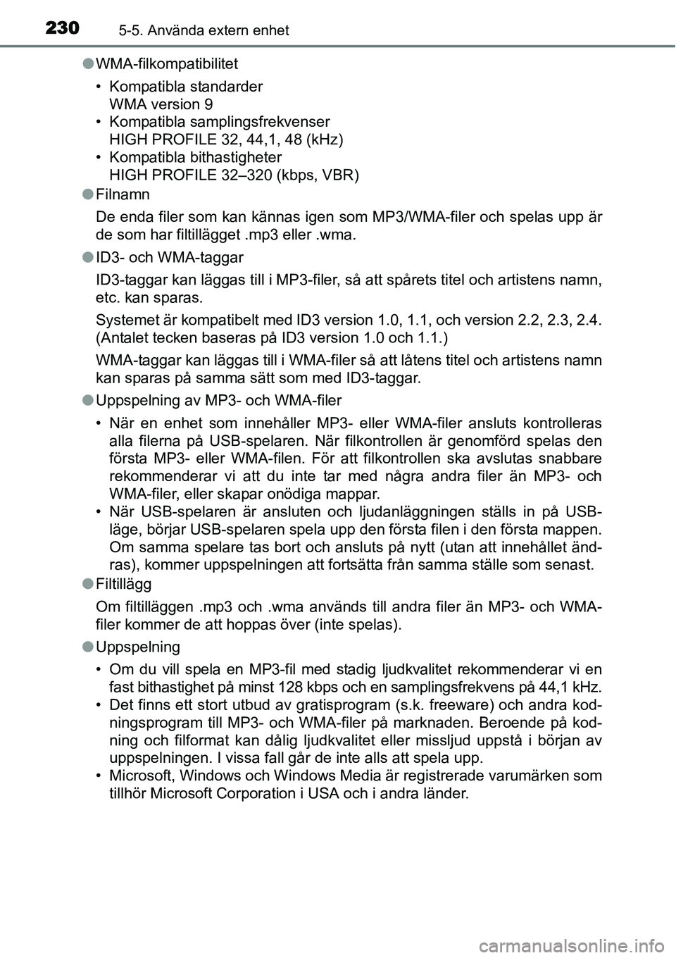 TOYOTA YARIS HYBRID 2015 Bruksanvisningar (in Swedish) 2305-5. Använda extern enhet
●WMA-filkompatibilitet
• Kompatibla standarder
WMA version 9
• Kompatibla samplingsfrekvenser
HIGH PROFILE 32, 44,1, 48 (kHz)
• Kompatibla bithastigheter
HIGH P TOYOTA YARIS HYBRID 2015 Bruksanvisningar (in Swedish) 2305-5. Använda extern enhet
●WMA-filkompatibilitet
• Kompatibla standarder
WMA version 9
• Kompatibla samplingsfrekvenser
HIGH PROFILE 32, 44,1, 48 (kHz)
• Kompatibla bithastigheter
HIGH P