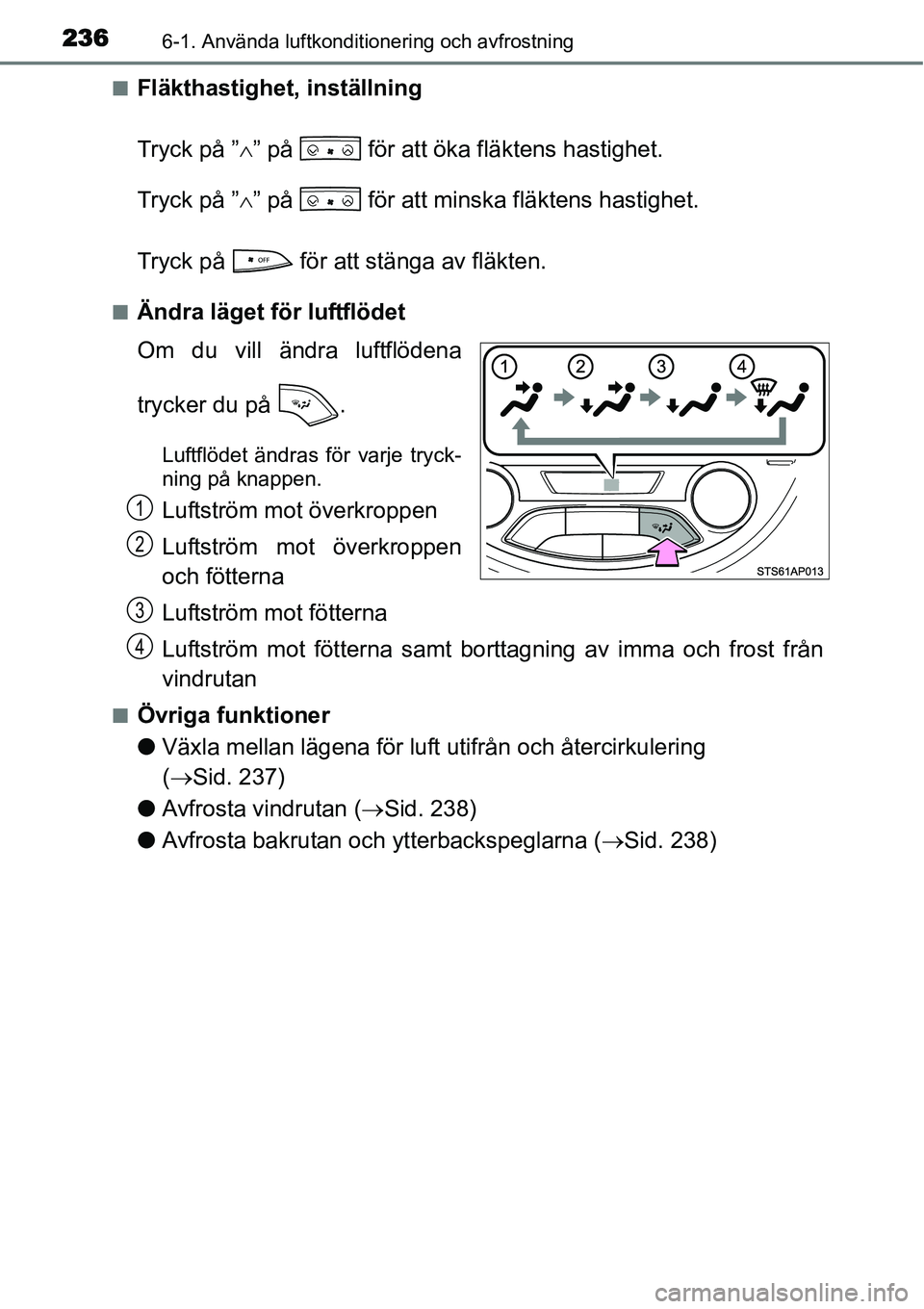 TOYOTA YARIS HYBRID 2015 Bruksanvisningar (in Swedish) 2366-1. Använda luftkonditionering och avfrostning
■Fläkthastighet, inställning
Tryck på ”∧” på för att öka fläktens hastighet.
Tryck på ”∧” på för att minska fläktens ha TOYOTA YARIS HYBRID 2015 Bruksanvisningar (in Swedish) 2366-1. Använda luftkonditionering och avfrostning
■Fläkthastighet, inställning
Tryck på ”∧” på för att öka fläktens hastighet.
Tryck på ”∧” på för att minska fläktens ha