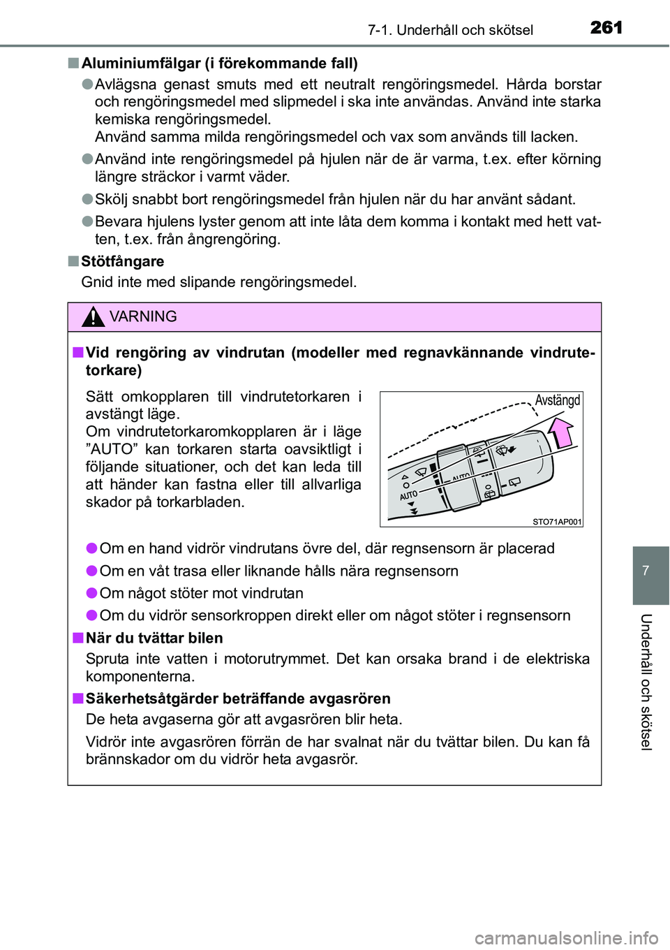 TOYOTA YARIS HYBRID 2015 Bruksanvisningar (in Swedish) 2617-1. Underhåll och skötsel
7
Underhåll och skötsel
■Aluminiumfälgar (i förekommande fall)
●Avlägsna genast smuts med ett neutralt rengöringsmedel. Hårda borstar
och rengöringsmedel me TOYOTA YARIS HYBRID 2015 Bruksanvisningar (in Swedish) 2617-1. Underhåll och skötsel
7
Underhåll och skötsel
■Aluminiumfälgar (i förekommande fall)
●Avlägsna genast smuts med ett neutralt rengöringsmedel. Hårda borstar
och rengöringsmedel me