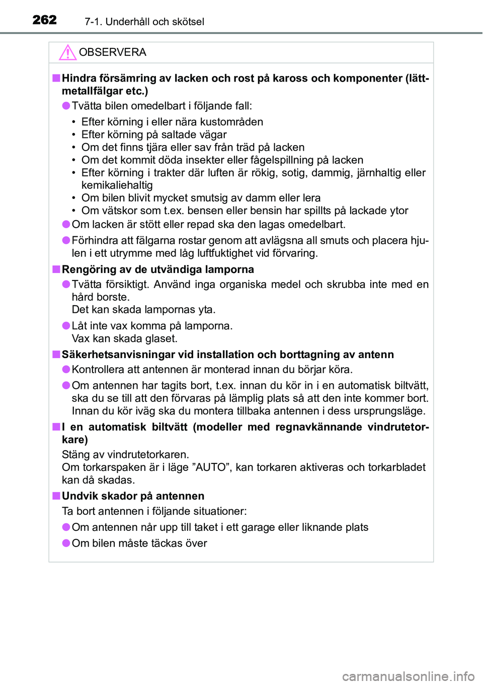 TOYOTA YARIS HYBRID 2015 Bruksanvisningar (in Swedish) 2627-1. Underhåll och skötsel
OBSERVERA
■Hindra försämring av lacken och rost på kaross och komponenter (lätt-
metallfälgar etc.)
●Tvätta bilen omedelbart i följande fall:
• Efter körn TOYOTA YARIS HYBRID 2015 Bruksanvisningar (in Swedish) 2627-1. Underhåll och skötsel
OBSERVERA
■Hindra försämring av lacken och rost på kaross och komponenter (lätt-
metallfälgar etc.)
●Tvätta bilen omedelbart i följande fall:
• Efter körn
