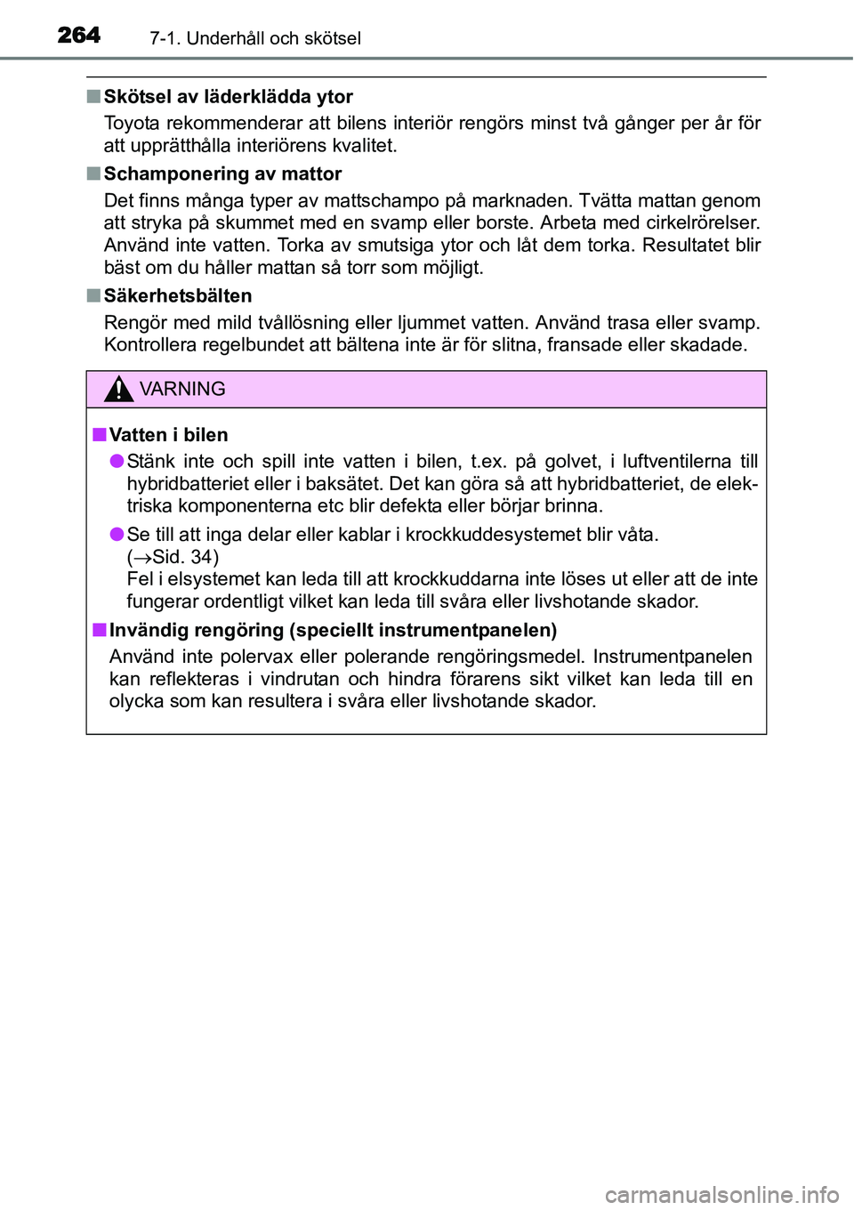 TOYOTA YARIS HYBRID 2015 Bruksanvisningar (in Swedish) 2647-1. Underhåll och skötsel
■Skötsel av läderklädda ytor
Toyota rekommenderar att bilens interiör rengörs minst två gånger per år för
att upprätthålla interiörens kvalitet.
■Schamp TOYOTA YARIS HYBRID 2015 Bruksanvisningar (in Swedish) 2647-1. Underhåll och skötsel
■Skötsel av läderklädda ytor
Toyota rekommenderar att bilens interiör rengörs minst två gånger per år för
att upprätthålla interiörens kvalitet.
■Schamp