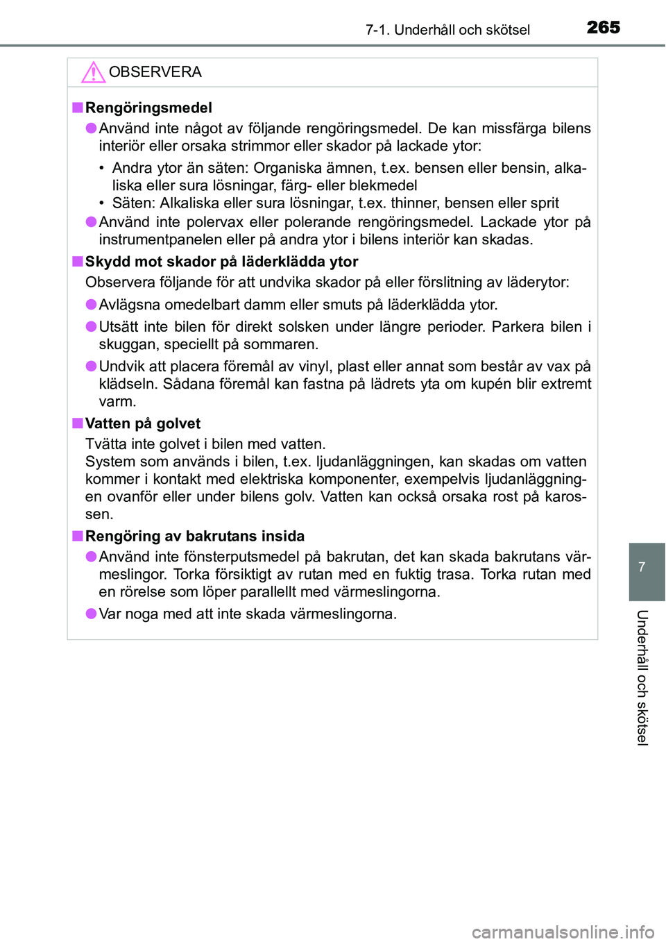 TOYOTA YARIS HYBRID 2015 Bruksanvisningar (in Swedish) 2657-1. Underhåll och skötsel
7
Underhåll och skötsel
OBSERVERA
■Rengöringsmedel
●Använd inte något av följande rengöringsmedel. De kan missfärga bilens
interiör eller orsaka strimmor e TOYOTA YARIS HYBRID 2015 Bruksanvisningar (in Swedish) 2657-1. Underhåll och skötsel
7
Underhåll och skötsel
OBSERVERA
■Rengöringsmedel
●Använd inte något av följande rengöringsmedel. De kan missfärga bilens
interiör eller orsaka strimmor e