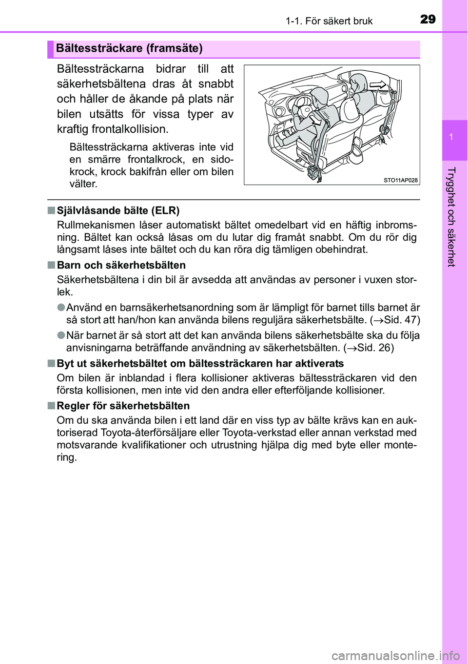 TOYOTA YARIS HYBRID 2015 Bruksanvisningar (in Swedish) 291-1. För säkert bruk
1
Trygghet och säkerhet
Bältessträckarna bidrar till att
säkerhetsbältena dras åt snabbt
och håller de åkande på plats när
bilen utsätts för vissa typer av
kraftig TOYOTA YARIS HYBRID 2015 Bruksanvisningar (in Swedish) 291-1. För säkert bruk
1
Trygghet och säkerhet
Bältessträckarna bidrar till att
säkerhetsbältena dras åt snabbt
och håller de åkande på plats när
bilen utsätts för vissa typer av
kraftig