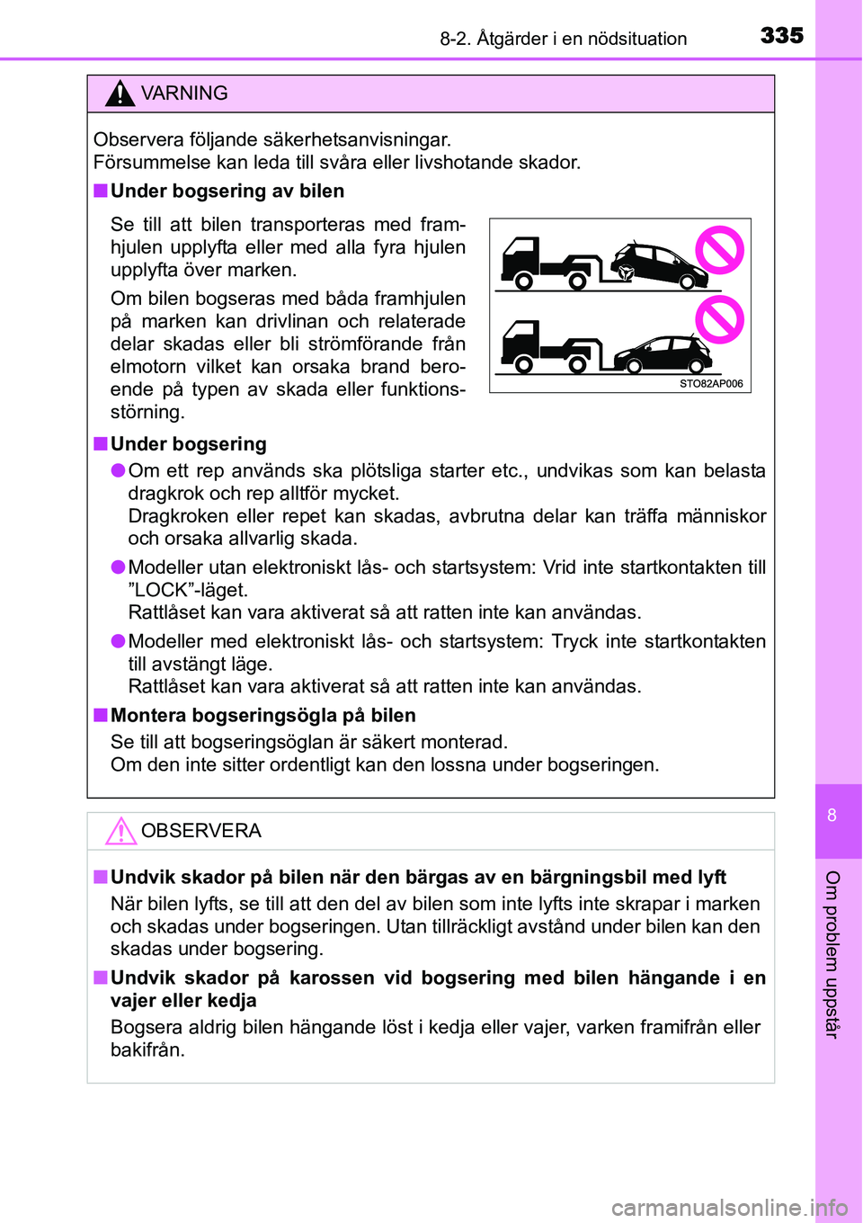 TOYOTA YARIS HYBRID 2015 Bruksanvisningar (in Swedish) 3358-2. Åtgärder i en nödsituation
8
Om problem uppstår
VA R N I N G
Observera följande säkerhetsanvisningar.
Försummelse kan leda till svåra eller livshotande skador.
■Under bogsering av b TOYOTA YARIS HYBRID 2015 Bruksanvisningar (in Swedish) 3358-2. Åtgärder i en nödsituation
8
Om problem uppstår
VA R N I N G
Observera följande säkerhetsanvisningar.
Försummelse kan leda till svåra eller livshotande skador.
■Under bogsering av b