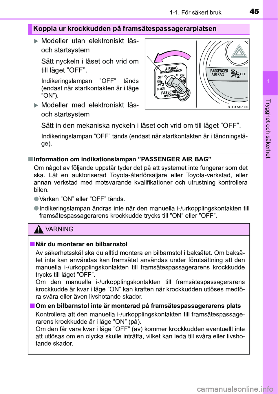 TOYOTA YARIS HYBRID 2015  Bruksanvisningar (in Swedish) 451-1. För säkert bruk
1
Trygghet och säkerhet
�XModeller utan elektroniskt lås-
och startsystem
Sätt nyckeln i låset och vrid om
till läget ”OFF”.
Indikeringslampan ”OFF” tänds
(endas