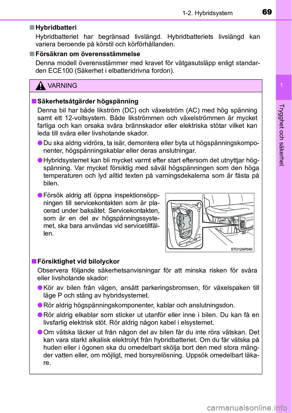 TOYOTA YARIS HYBRID 2015 Bruksanvisningar (in Swedish) 691-2. Hybridsystem
1
Trygghet och säkerhet
■Hybridbatteri
Hybridbatteriet har begränsad livslängd. Hybridbatteriets livslängd kan
variera beroende på körstil och körförhållanden.
■Förs TOYOTA YARIS HYBRID 2015 Bruksanvisningar (in Swedish) 691-2. Hybridsystem
1
Trygghet och säkerhet
■Hybridbatteri
Hybridbatteriet har begränsad livslängd. Hybridbatteriets livslängd kan
variera beroende på körstil och körförhållanden.
■Förs