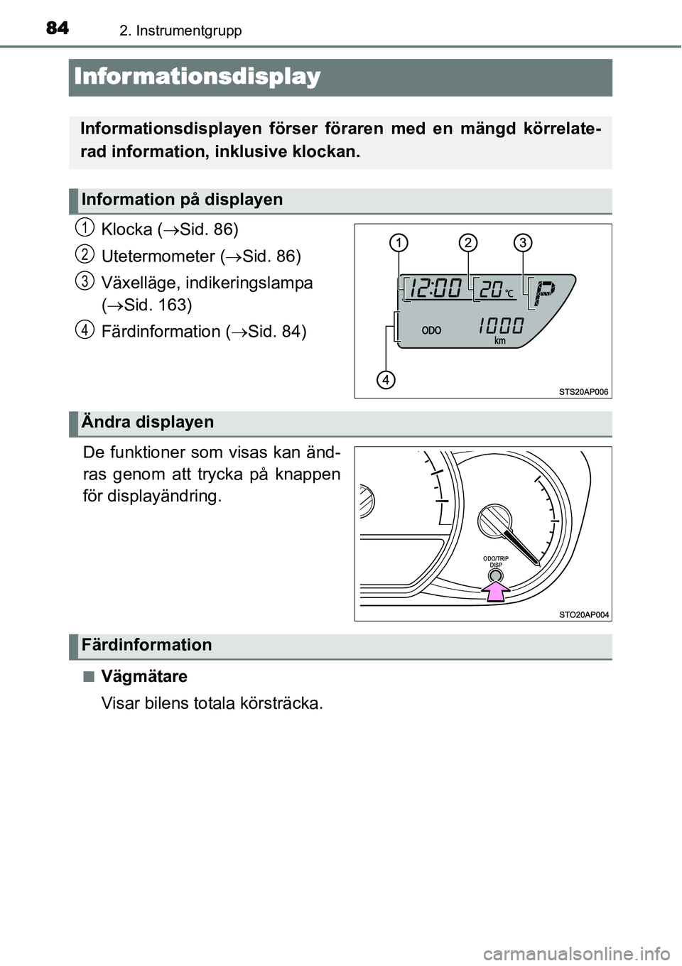 TOYOTA YARIS HYBRID 2015 Bruksanvisningar (in Swedish) 842. Instrumentgrupp
Infor mationsdisplay
Klocka (→Sid. 86)
Utetermometer (→Sid. 86)
Växelläge, indikeringslampa
(→Sid. 163)
Färdinformation (→Sid. 84)
.
De funktioner som visas kan änd-
TOYOTA YARIS HYBRID 2015 Bruksanvisningar (in Swedish) 842. Instrumentgrupp
Infor mationsdisplay
Klocka (→Sid. 86)
Utetermometer (→Sid. 86)
Växelläge, indikeringslampa
(→Sid. 163)
Färdinformation (→Sid. 84)
.
De funktioner som visas kan änd-