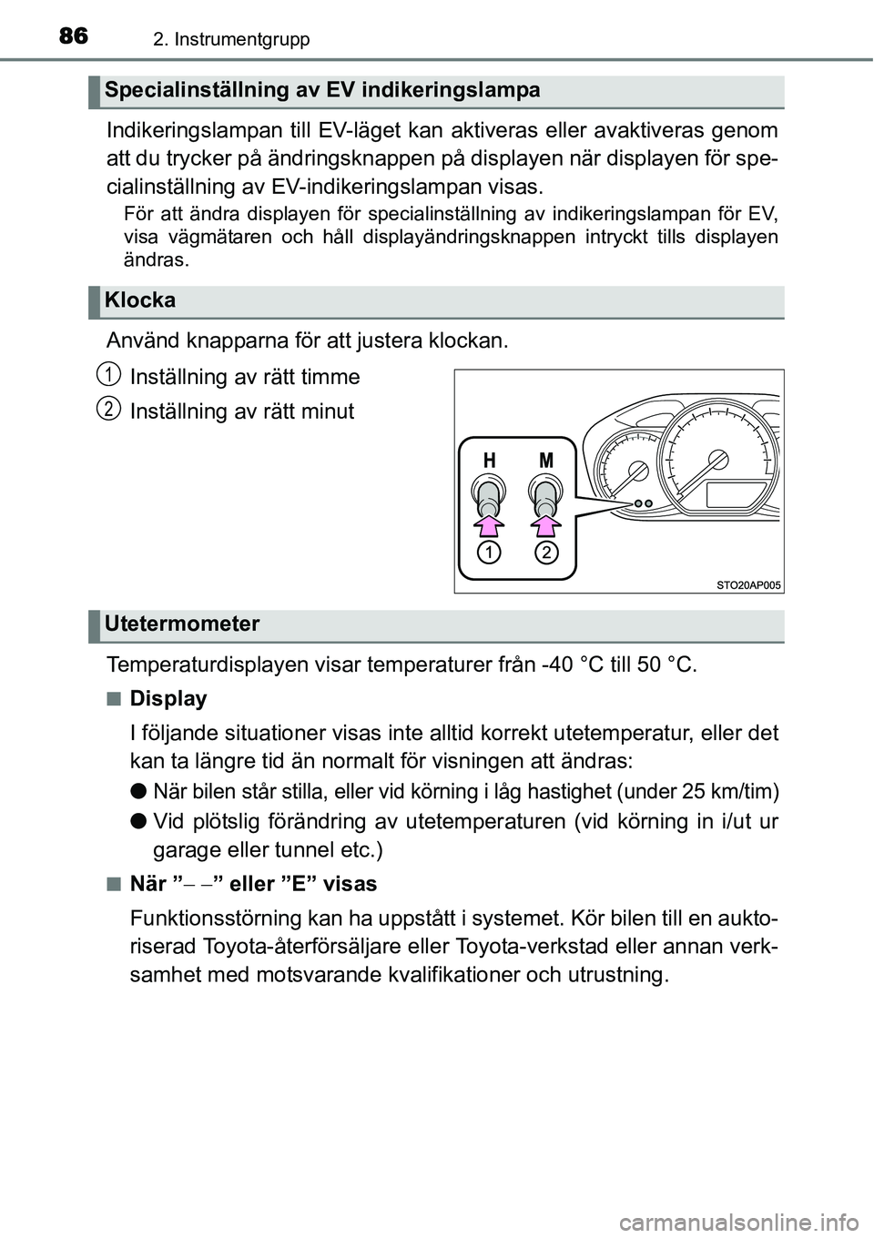 TOYOTA YARIS HYBRID 2015 Bruksanvisningar (in Swedish) 862. Instrumentgrupp
Indikeringslampan till EV-läget kan aktiveras eller avaktiveras genom
att du trycker på ändringsknappen på displayen när displayen för spe-
cialinställning av EV-indikering TOYOTA YARIS HYBRID 2015 Bruksanvisningar (in Swedish) 862. Instrumentgrupp
Indikeringslampan till EV-läget kan aktiveras eller avaktiveras genom
att du trycker på ändringsknappen på displayen när displayen för spe-
cialinställning av EV-indikering