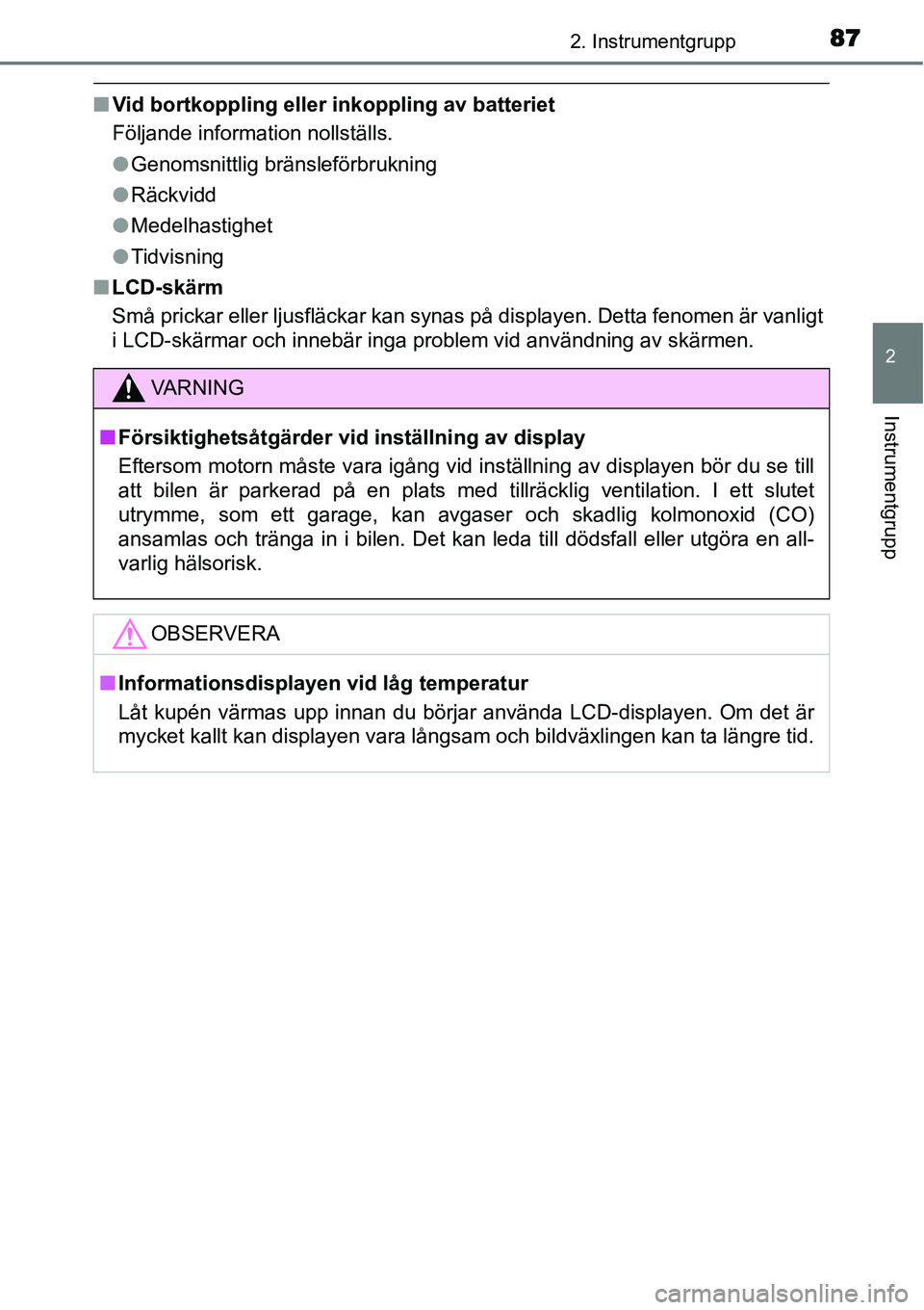 TOYOTA YARIS HYBRID 2015 Bruksanvisningar (in Swedish) 872. Instrumentgrupp
2
Instrumentgrupp
■Vid bortkoppling eller inkoppling av batteriet
Följande information nollställs.
●Genomsnittlig bränsleförbrukning
●Räckvidd
●Medelhastighet
●Tidv TOYOTA YARIS HYBRID 2015 Bruksanvisningar (in Swedish) 872. Instrumentgrupp
2
Instrumentgrupp
■Vid bortkoppling eller inkoppling av batteriet
Följande information nollställs.
●Genomsnittlig bränsleförbrukning
●Räckvidd
●Medelhastighet
●Tidv