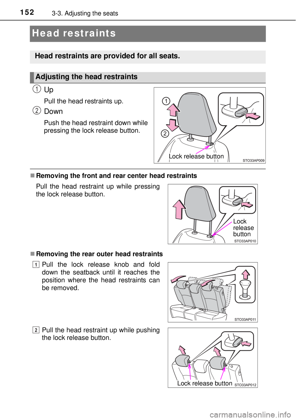 TOYOTA YARIS HYBRID 2014  Owners Manual 1523-3. Adjusting the seats
Head restraints
Up
Pull the head restraints up.
Down
Push the head restraint down while
pressing the lock release button.
Removing the front and rear center head restrai