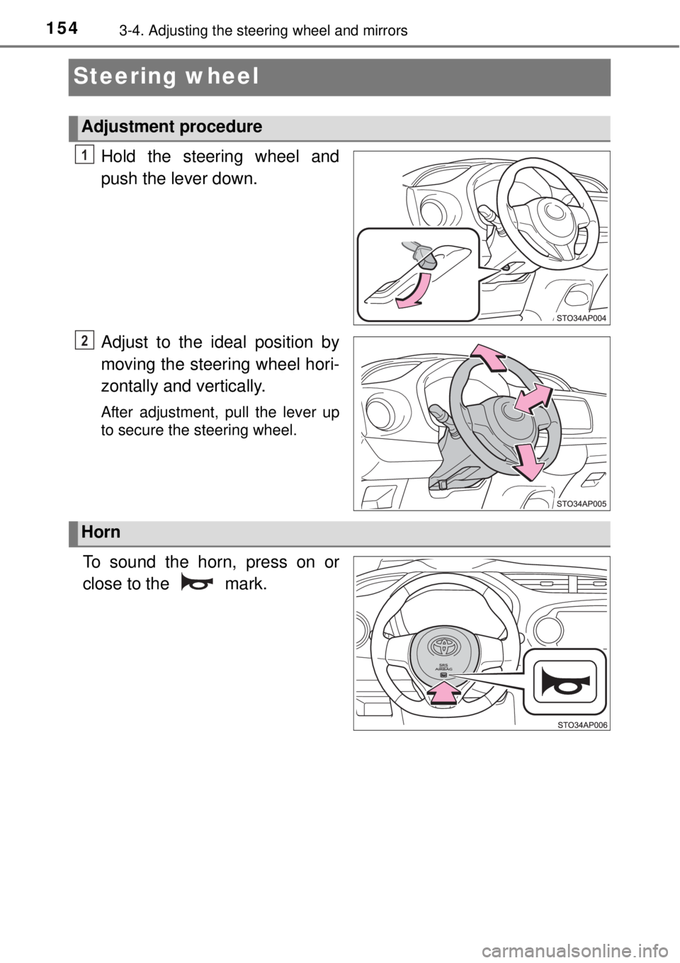 TOYOTA YARIS HYBRID 2014  Owners Manual 1543-4. Adjusting the steering wheel and mirrors
Steering wheel
Hold the steering wheel and
push the lever down.
Adjust to the ideal position by
moving the steering wheel hori-
zontally and vertically