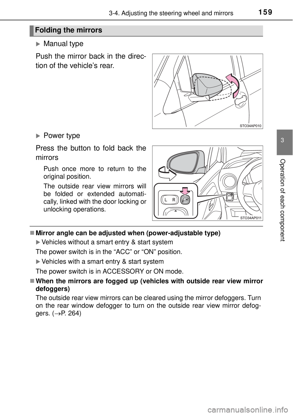 TOYOTA YARIS HYBRID 2014  Owners Manual 1593-4. Adjusting the steering wheel and mirrors
3
Operation of each component
Manual type
Push the mirror back in the direc-
tion of the vehicle’s rear.
Power type
Press the button to fold ba