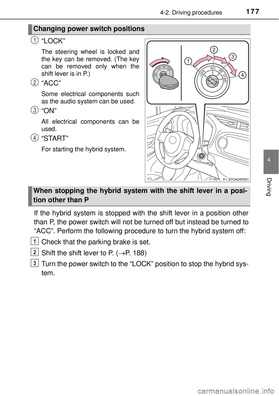 TOYOTA YARIS HYBRID 2014 Owners Manual 1774-2. Driving procedures
4
Driving
“LOCK”
The steering wheel is locked and
the key can be removed. (The key
can be removed only when the
shift lever is in P.)
“ACC”
Some electrical component TOYOTA YARIS HYBRID 2014 Owners Manual 1774-2. Driving procedures
4
Driving
“LOCK”
The steering wheel is locked and
the key can be removed. (The key
can be removed only when the
shift lever is in P.)
“ACC”
Some electrical component