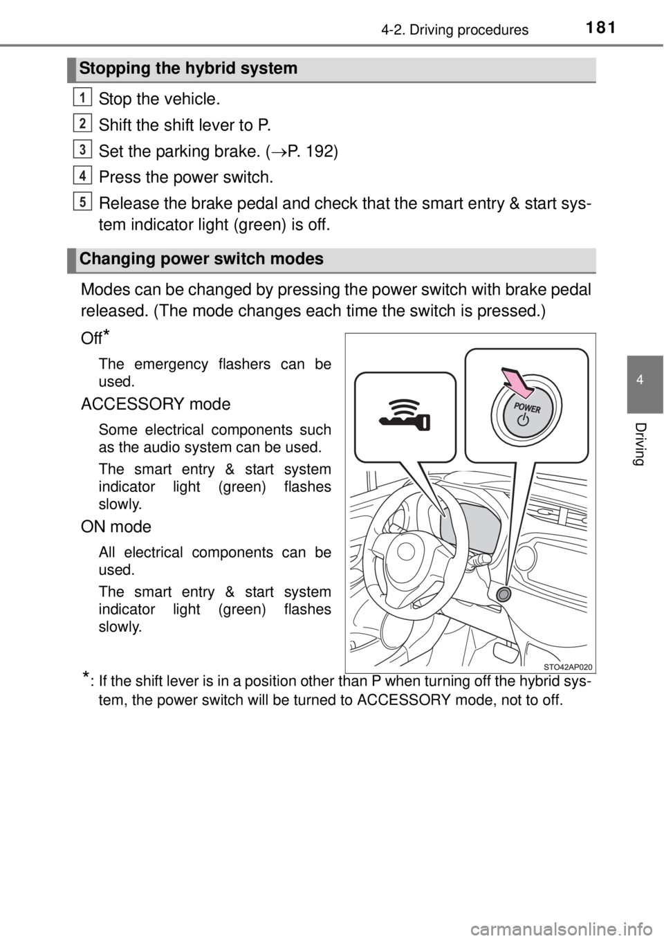 TOYOTA YARIS HYBRID 2014 Owners Manual 1814-2. Driving procedures
4
Driving
Stop the vehicle.
Shift the shift lever to P.
Set the parking brake. (P. 192)
Press the power switch.
Release the brake pedal and check that the smart entry & s TOYOTA YARIS HYBRID 2014 Owners Manual 1814-2. Driving procedures
4
Driving
Stop the vehicle.
Shift the shift lever to P.
Set the parking brake. (P. 192)
Press the power switch.
Release the brake pedal and check that the smart entry & s