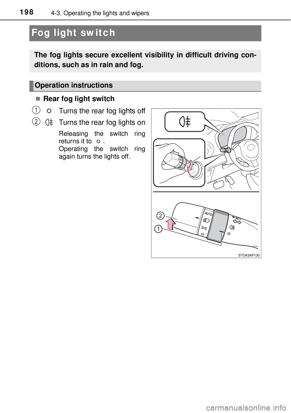 TOYOTA YARIS HYBRID 2014 Owners Manual 1984-3. Operating the lights and wipers
Fog light switch
Rear fog light switch
Turns the rear fog lights off
Turns the rear fog lights on
Releasing the switch ring
returns it to .
Operating the s TOYOTA YARIS HYBRID 2014 Owners Manual 1984-3. Operating the lights and wipers
Fog light switch
Rear fog light switch
Turns the rear fog lights off
Turns the rear fog lights on
Releasing the switch ring
returns it to .
Operating the s