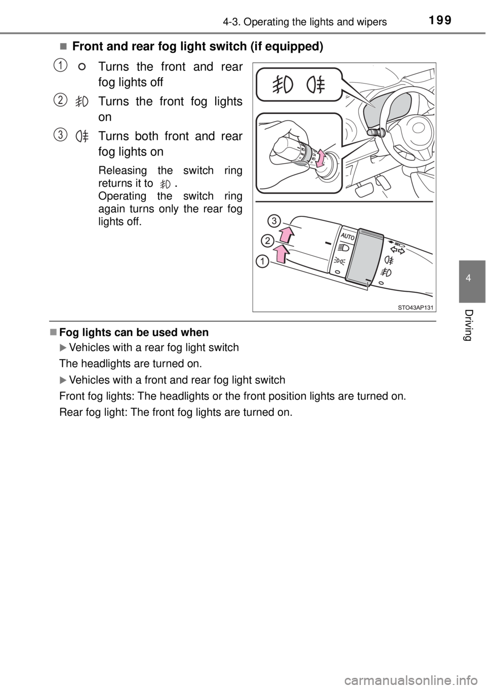 TOYOTA YARIS HYBRID 2014 Owners Manual 1994-3. Operating the lights and wipers
4
Driving
Front and rear fog light switch (if equipped)
Turns the front and rear
fog lights off
Turns the front fog lights
on
Turns both front and rear
fog l TOYOTA YARIS HYBRID 2014 Owners Manual 1994-3. Operating the lights and wipers
4
Driving
Front and rear fog light switch (if equipped)
Turns the front and rear
fog lights off
Turns the front fog lights
on
Turns both front and rear
fog l