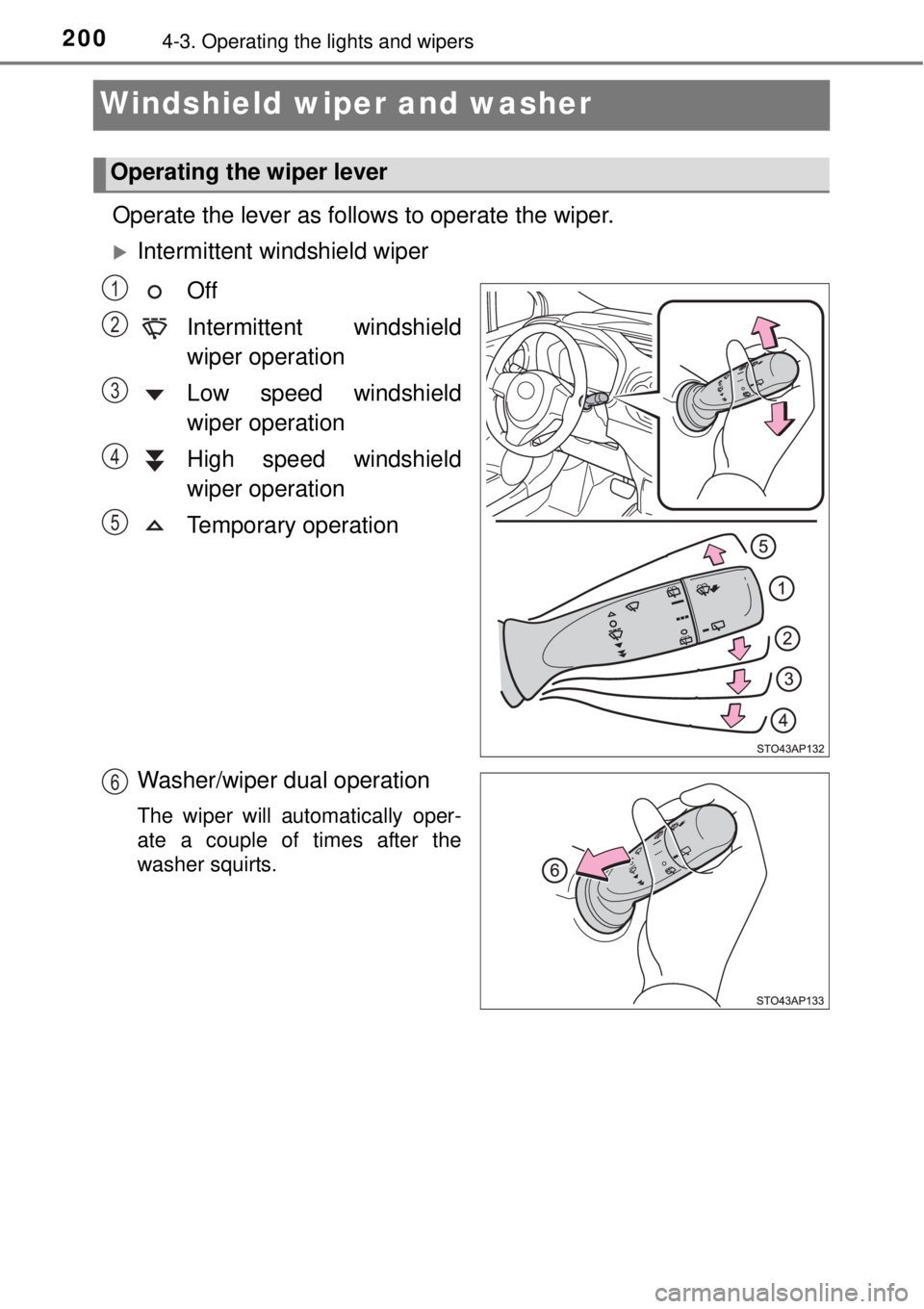 TOYOTA YARIS HYBRID 2014 Owners Manual 2004-3. Operating the lights and wipers
Windshield wiper and washer
Operate the lever as follows to operate the wiper.
Intermittent windshield wiper
Off
Intermittent windshield
wiper operation
Low TOYOTA YARIS HYBRID 2014 Owners Manual 2004-3. Operating the lights and wipers
Windshield wiper and washer
Operate the lever as follows to operate the wiper.
Intermittent windshield wiper
Off
Intermittent windshield
wiper operation
Low
