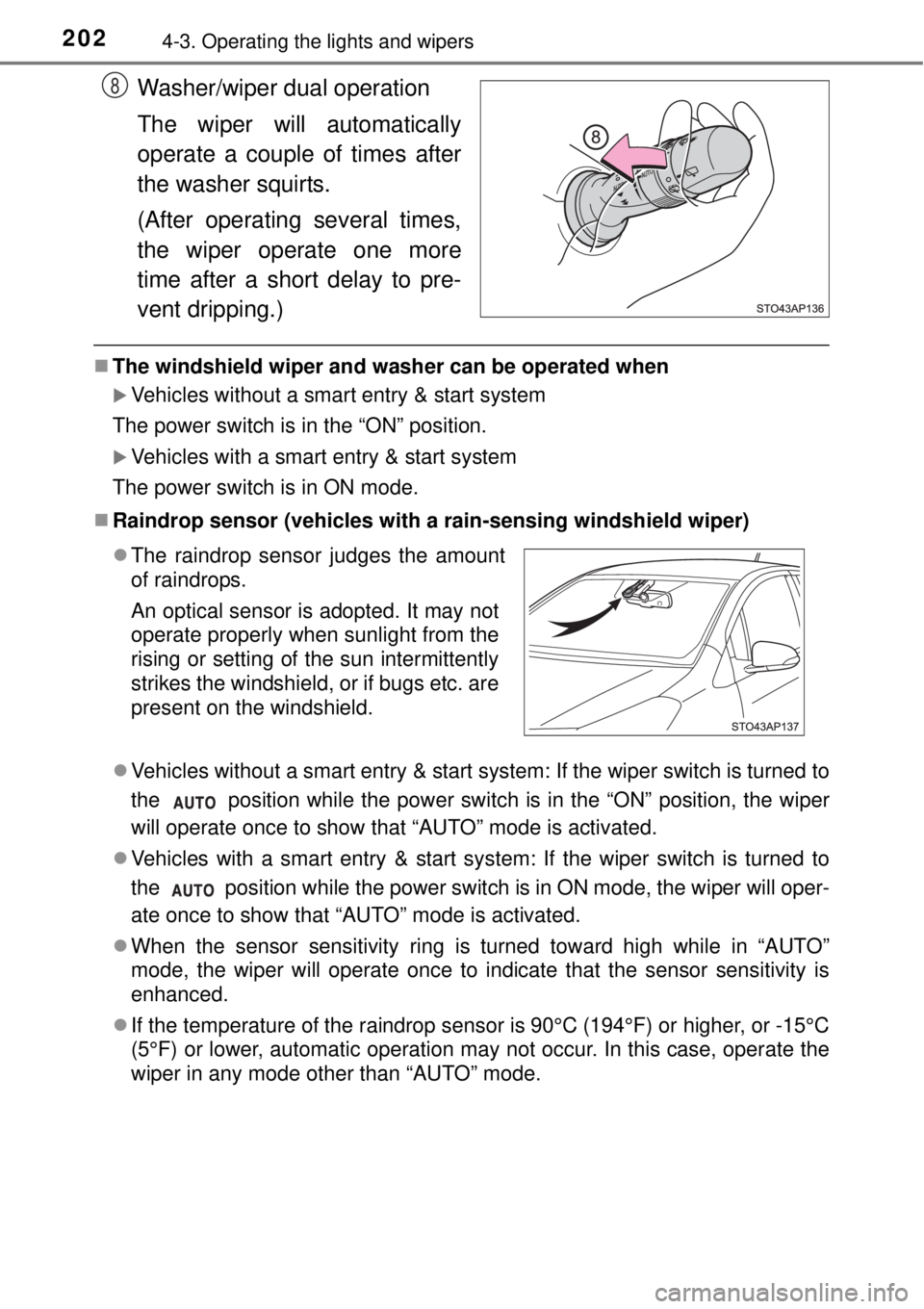 TOYOTA YARIS HYBRID 2014  Owners Manual 2024-3. Operating the lights and wipers
Washer/wiper dual operation
The wiper will automatically
operate a couple of times after
the washer squirts.
(After operating several times,
the wiper operate o