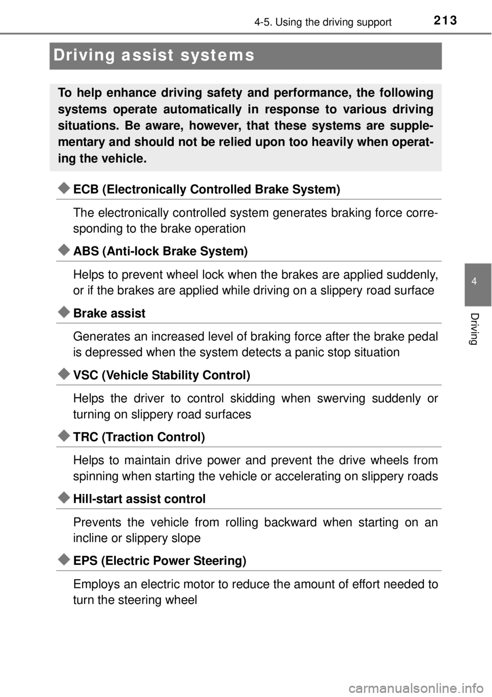 TOYOTA YARIS HYBRID 2014  Owners Manual 213
4
4-5. Using the driving support
Driving
Driving assist systems
ECB (Electronically Controlled Brake System)
The electronically controlled system generates braking force corre-
sponding to the 