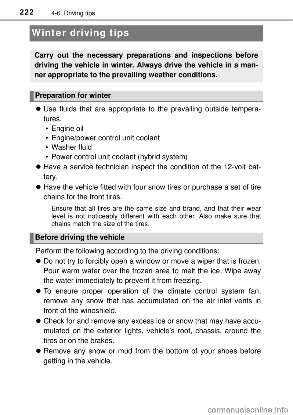 TOYOTA YARIS HYBRID 2014 Owners Manual 2224-6. Driving tips
Winter driving tips
Use fluids that are appropriate to the prevailing outside tempera-
tures.
• Engine oil
• Engine/power control unit coolant
• Washer fluid
• Power c TOYOTA YARIS HYBRID 2014 Owners Manual 2224-6. Driving tips
Winter driving tips
Use fluids that are appropriate to the prevailing outside tempera-
tures.
• Engine oil
• Engine/power control unit coolant
• Washer fluid
• Power c