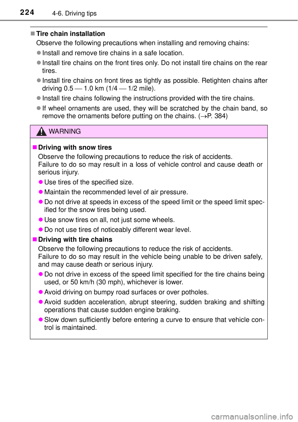 TOYOTA YARIS HYBRID 2014  Owners Manual 2244-6. Driving tips
Tire chain installation
Observe the following precautions when installing and removing chains:
Install and remove tire chains in a safe location.
Install tire chains on t