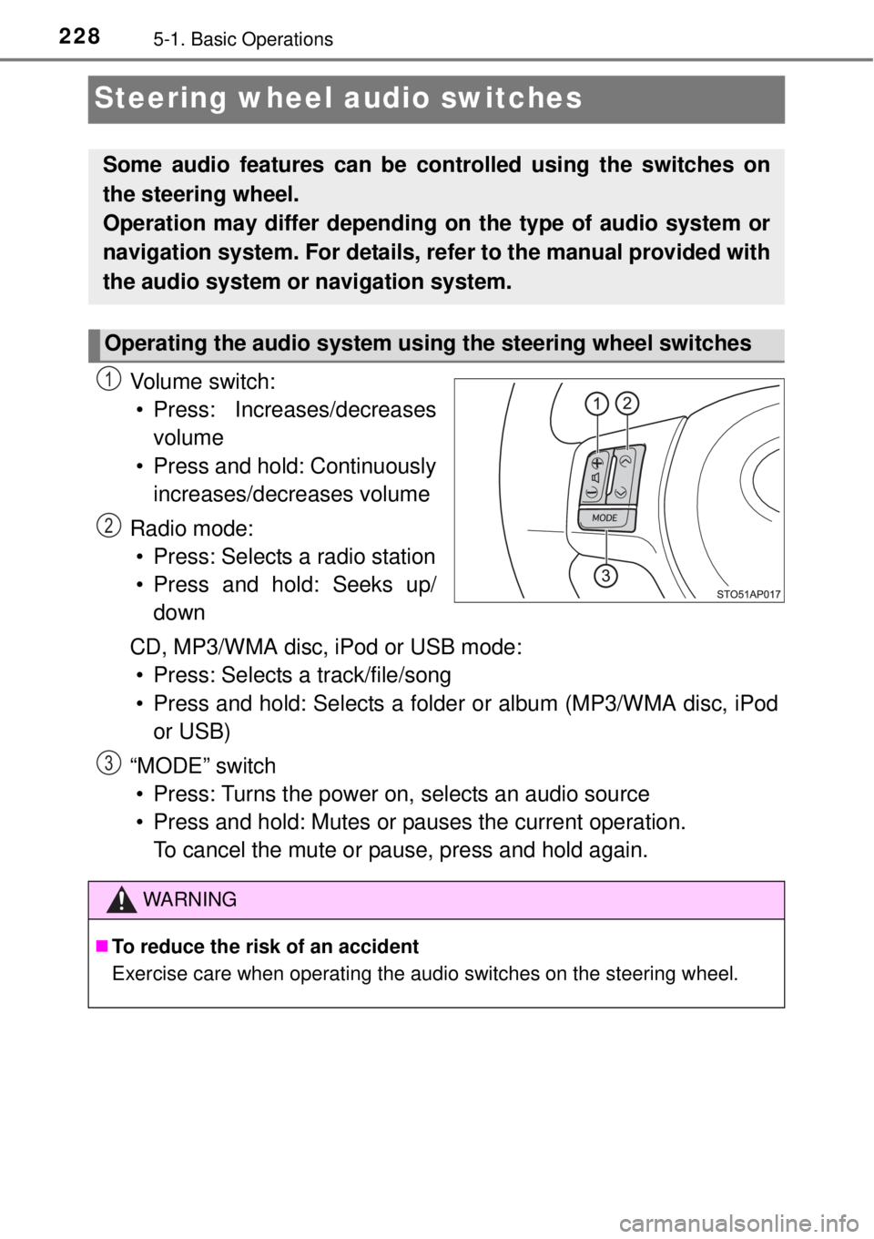TOYOTA YARIS HYBRID 2014  Owners Manual 2285-1. Basic Operations
Steering wheel audio switches
Vo l u m e  s w i t c h :
• Press: Increases/decreases
volume
• Press and hold: Continuously
increases/decreases volume
Radio mode:
• Press