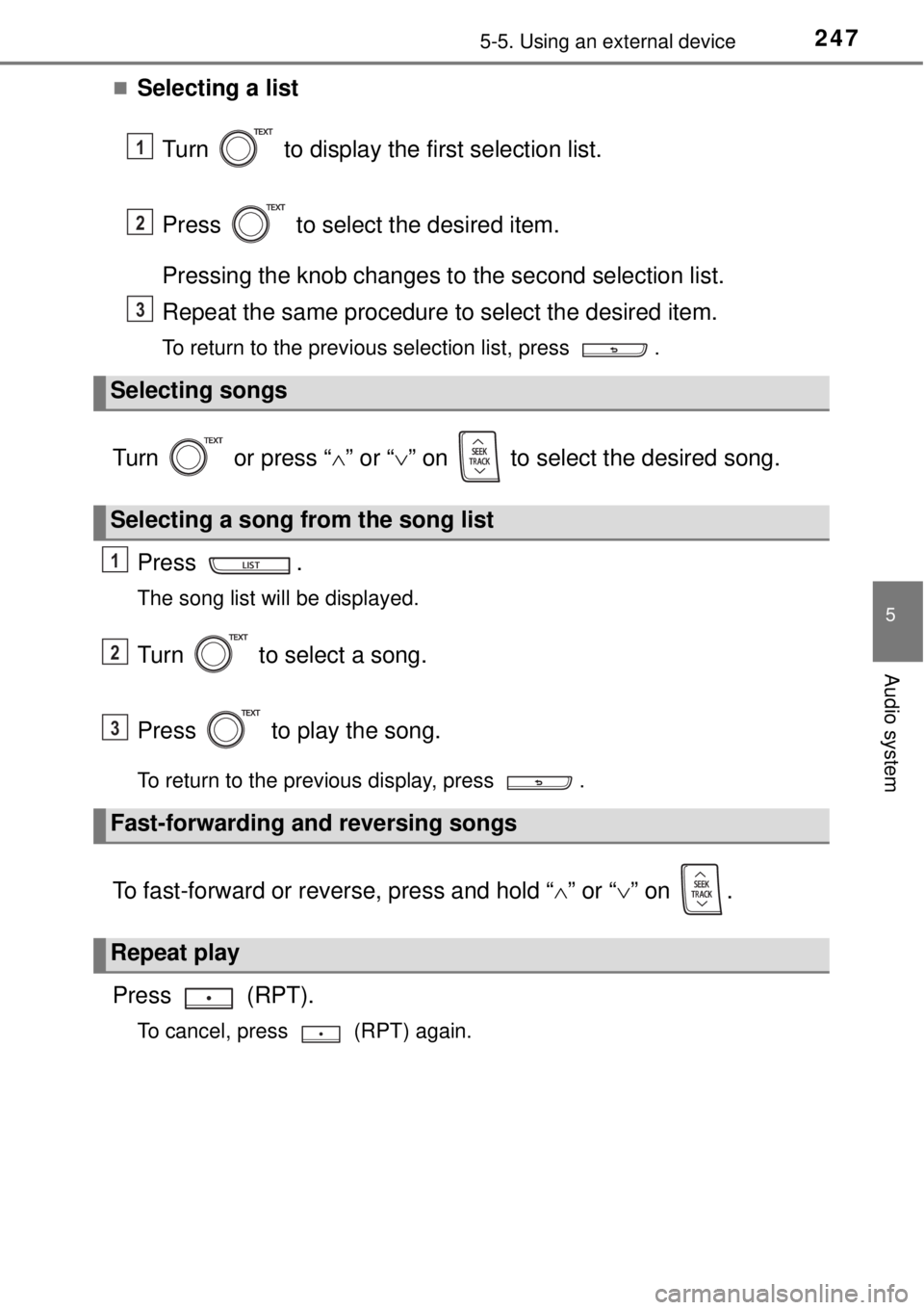 TOYOTA YARIS HYBRID 2014  Owners Manual 2475-5. Using an external device
5
Audio system
Selecting a list
Turn   to display the first selection list.
Press   to select the desired item.
Pressing the knob changes to the second selection li