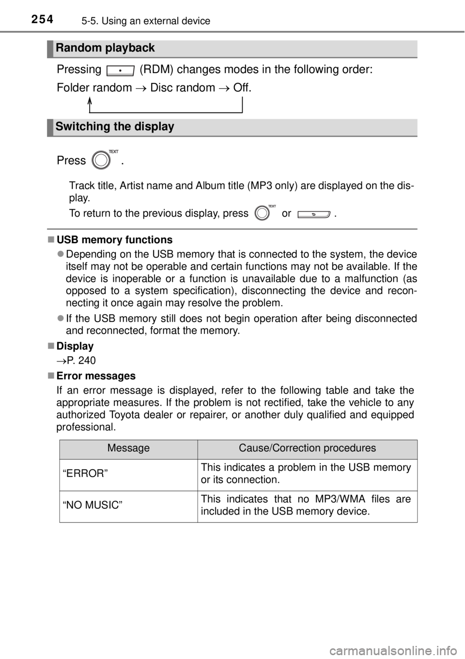 TOYOTA YARIS HYBRID 2014  Owners Manual 2545-5. Using an external device
Pressing   (RDM) changes modes in the following order:
Folder random  Disc random  Off.
Press .
Track title, Artist name and Album title (MP3 only) are displayed